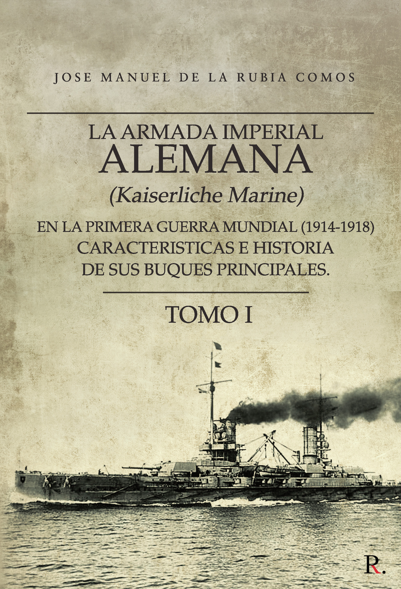 Portada de La armada imperial alemana (Kaiserliche Marine) en la primera guerra mundial (1914-1918) caracteristicas e historia de sus buques principales. Tomo 1