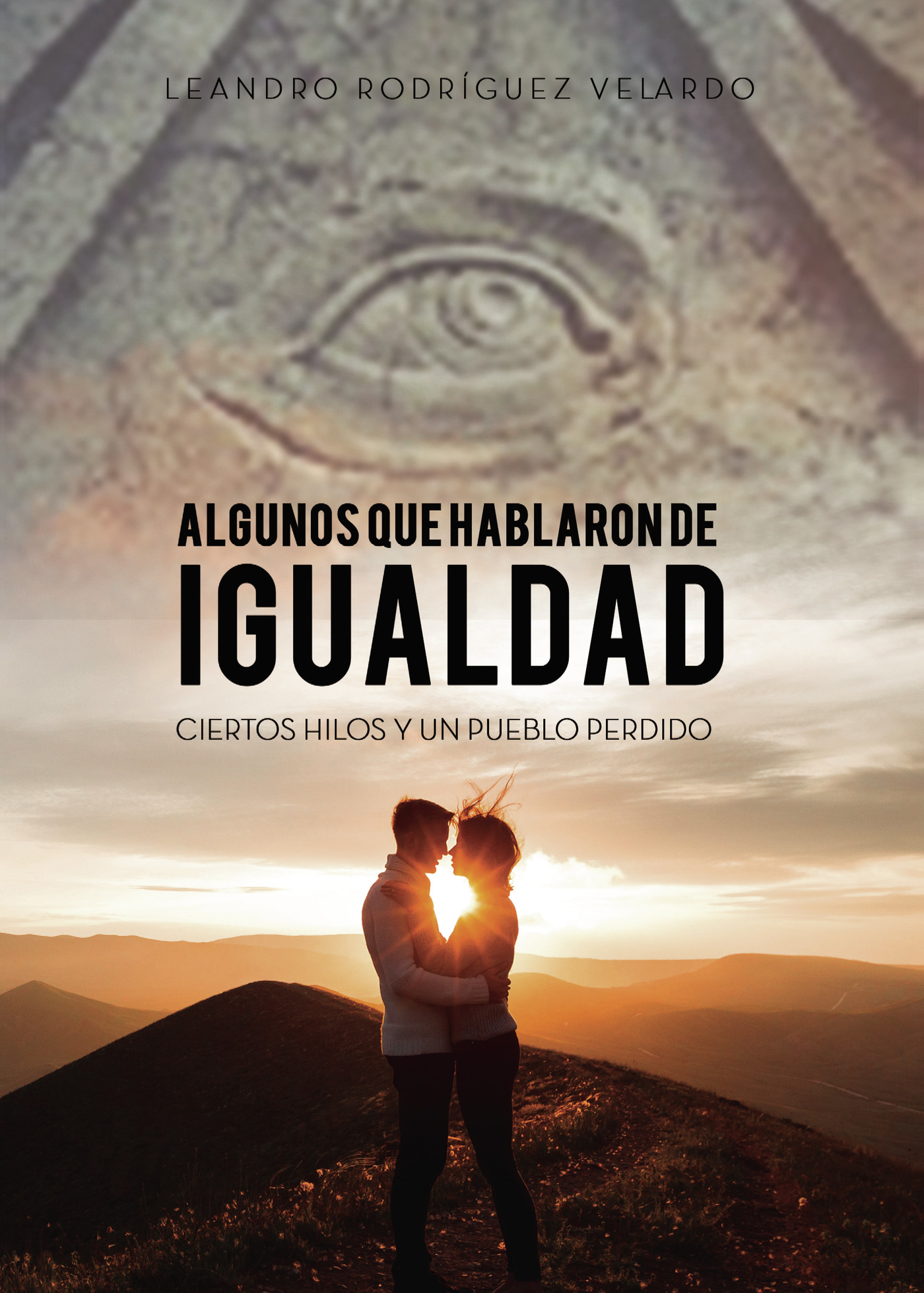 Portada de ALGUNOS QUE HABLARON DE IGUALDAD, CIERTOS HILOS Y UN PUEBLO PERDIDO