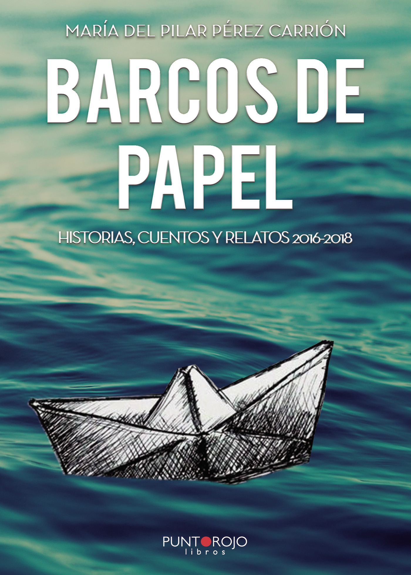 Portada de BARCOS DE PAPEL. Historias, cuentos y relatos 2016-2018