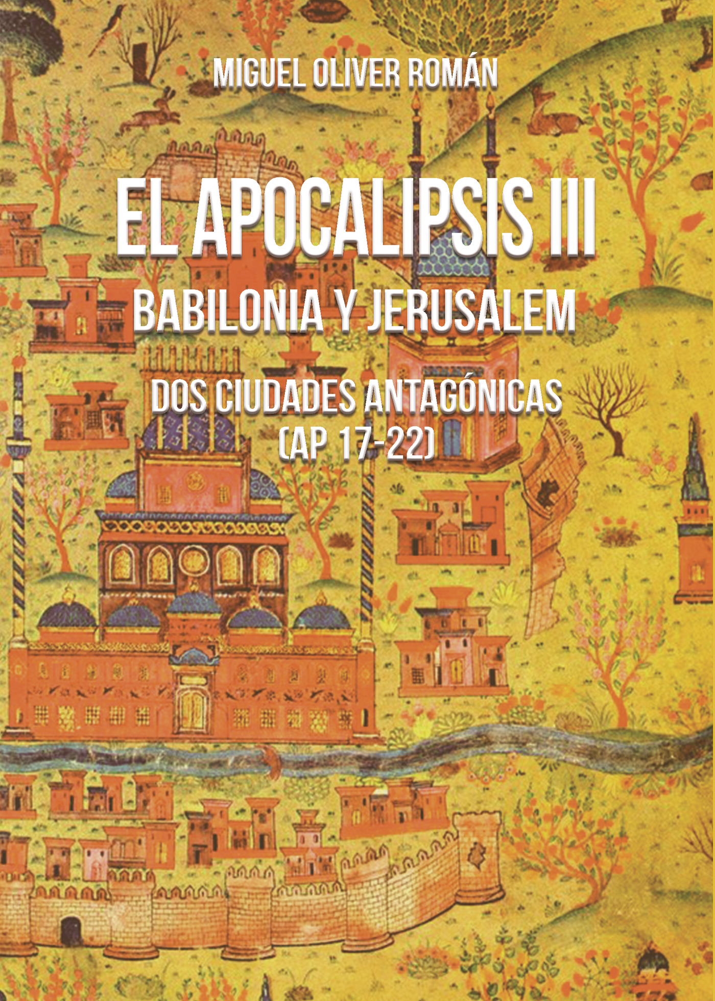 Portada de EL APOCALIPSIS III. BABILONIA Y JERUSALEM · Miguel Oliver Román