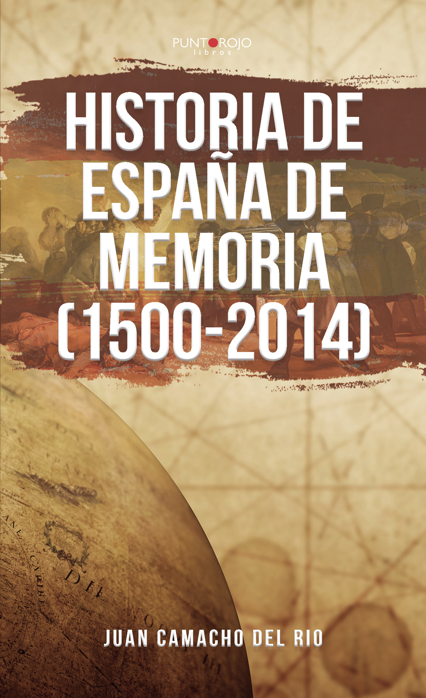 Portada de Historia de España de memoria (1500-2014) · Juan Camacho Del Río