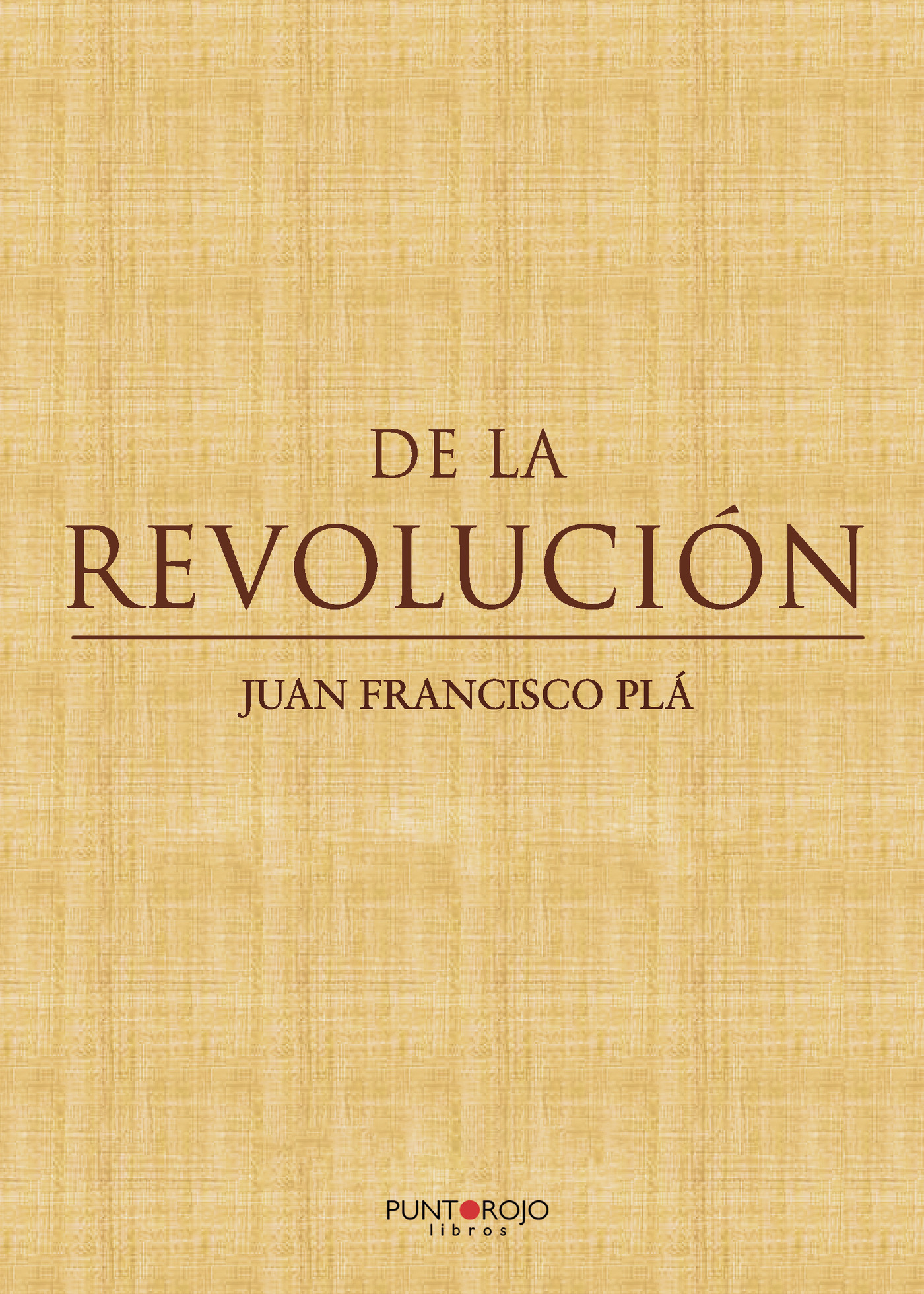 Portada de De la revolución · Juan Francisco Plá
