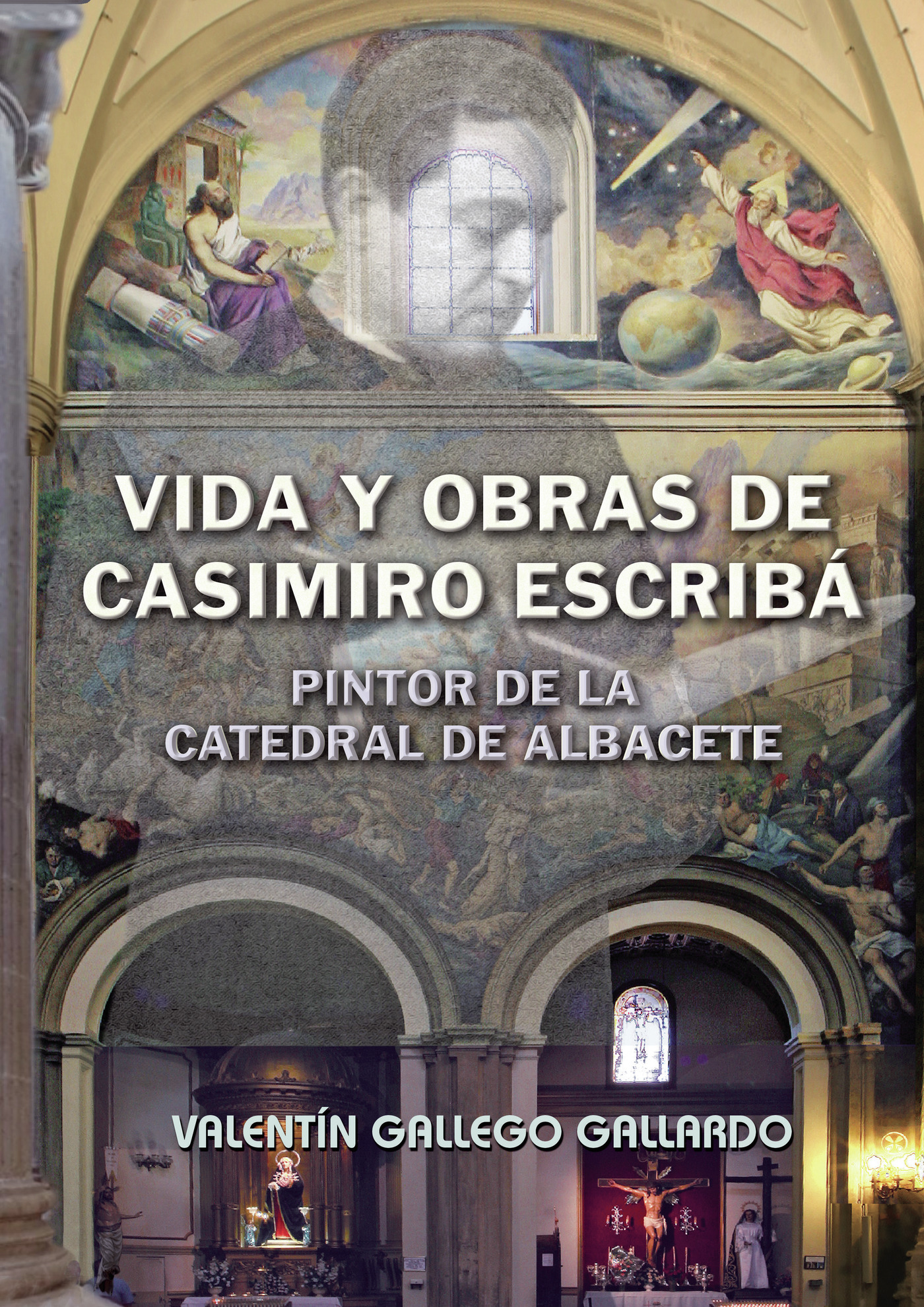 Portada de Vida y obras de Casimiro Escribá, pintor de la Catedral de Albacete