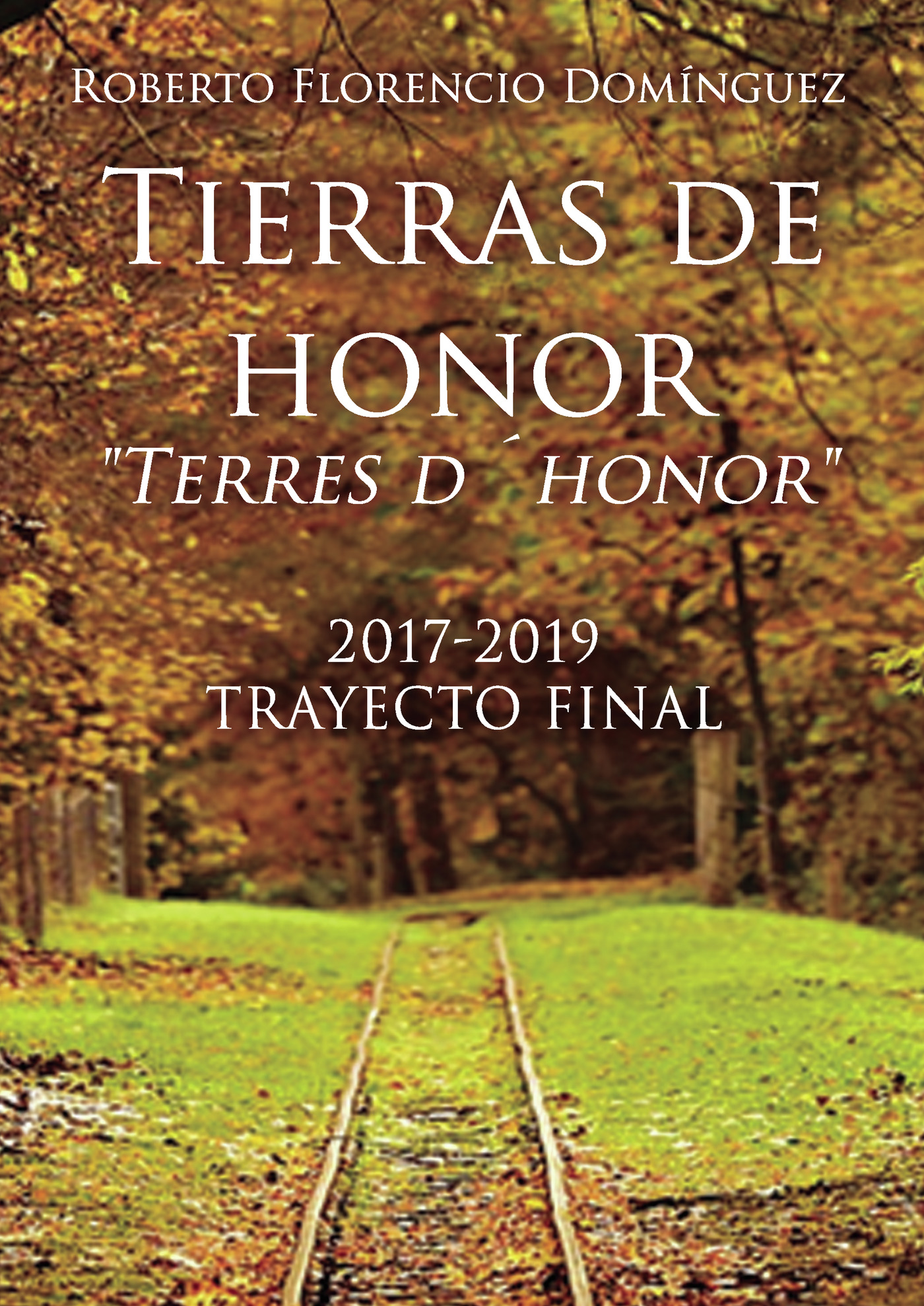 Portada de Tierras de honor Terres dhonor 2017-2019. Trayecto final