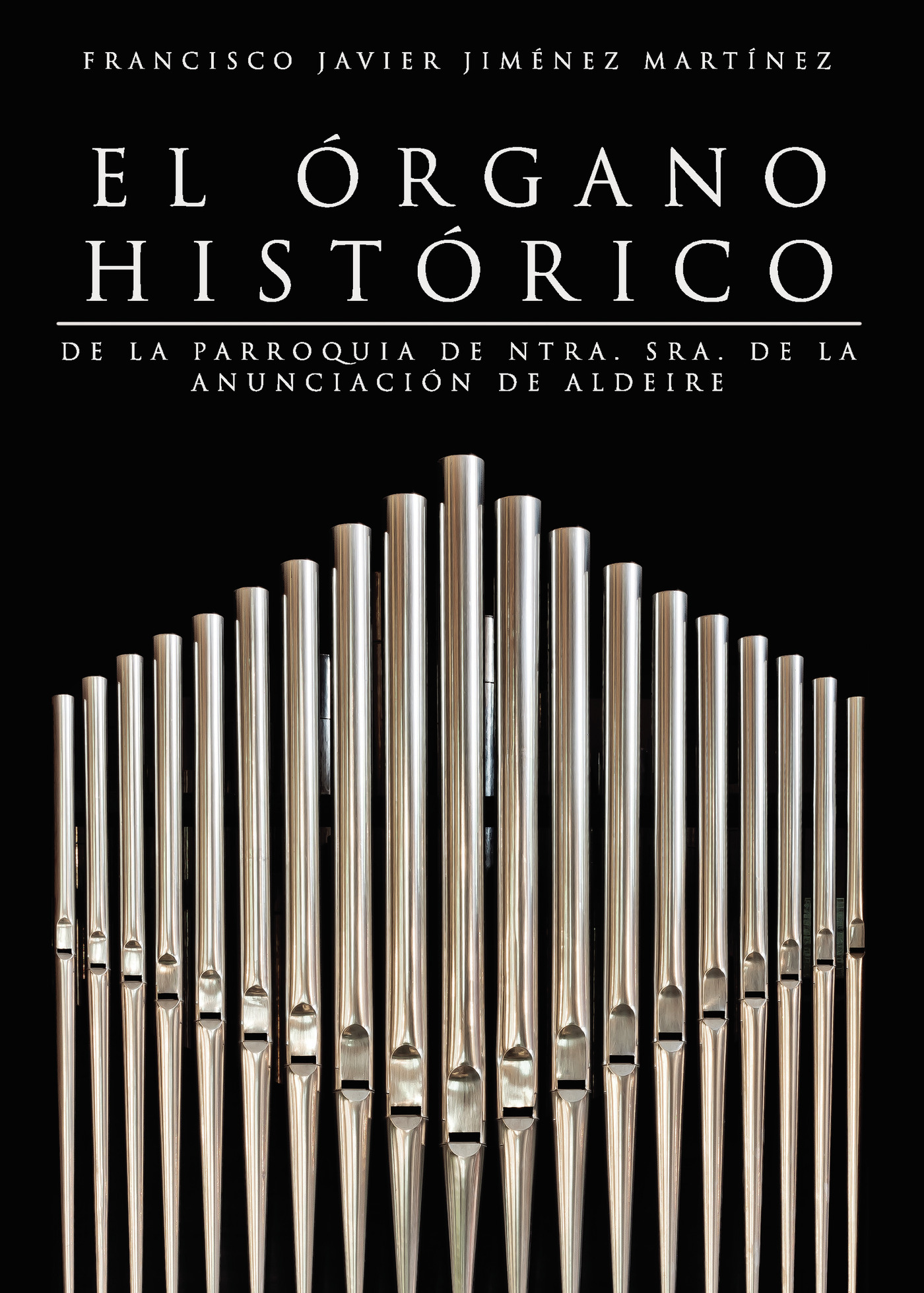 Portada de El órgano histórico de la parroquía de Ntra. Sra. de la Anunciación de Aldeire · Francisco Javier Jiménez Martínez