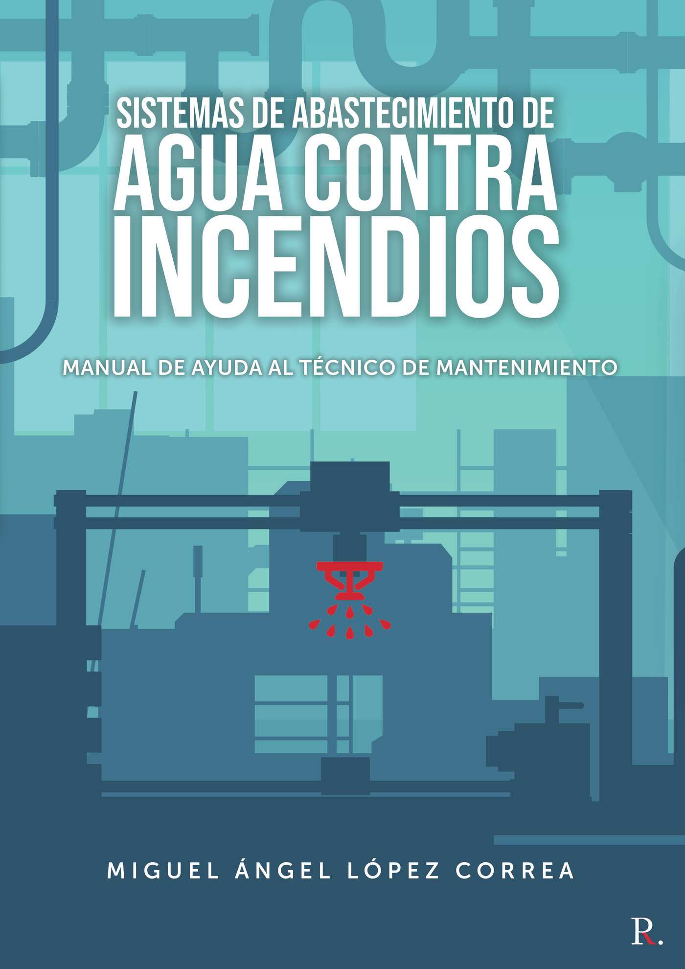 Portada de Sistemas de abastecimiento de agua contra incendios · Miguel Ángel López Correa