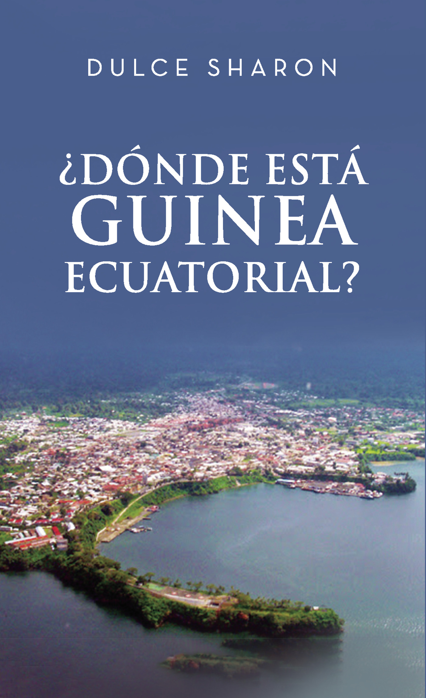 Portada de ¿Dónde estás Guinea Ecuatorial? · Dulce Sharon