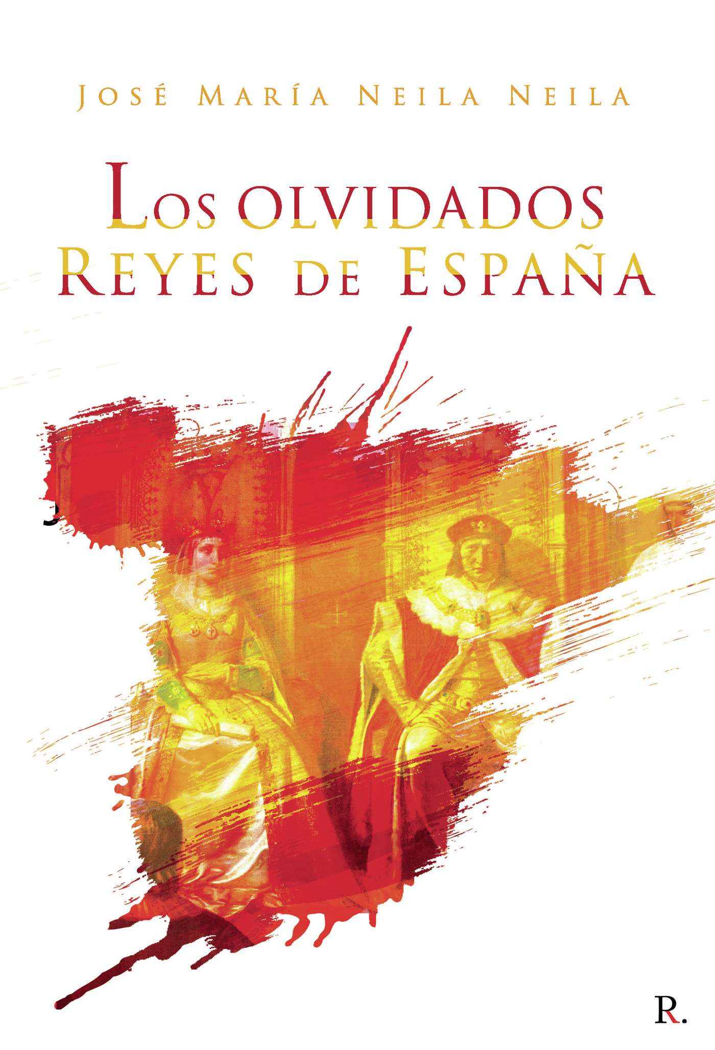 Portada de Los olvidados reyes de España · José María Neila Neila