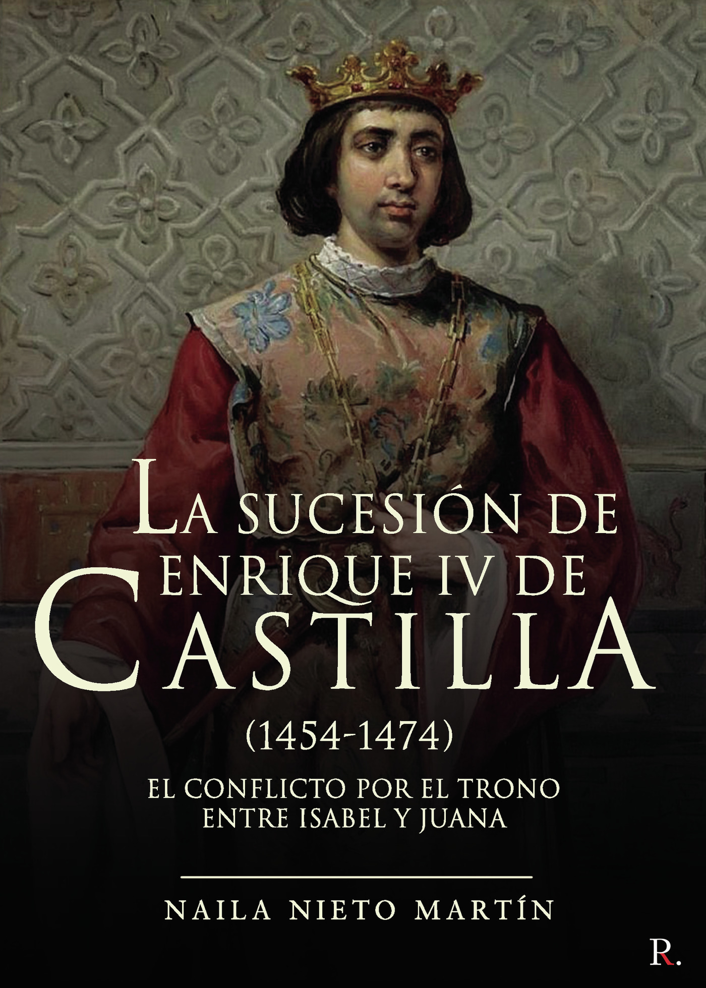 Portada de La sucesión de Enrique IV de Castilla (1454-1474)
