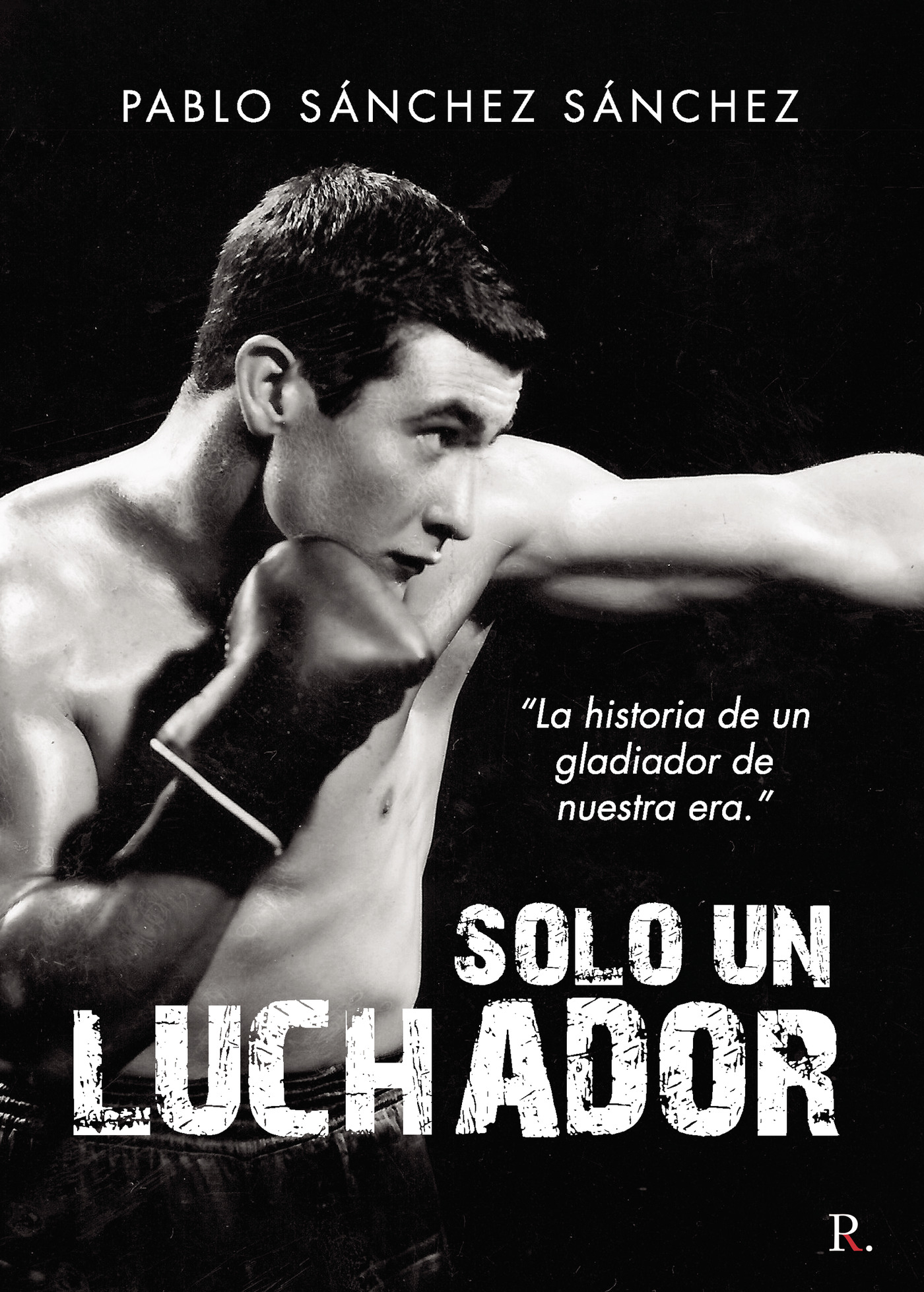Portada de Solo un luchador · Pablo Sánchez Sánchez