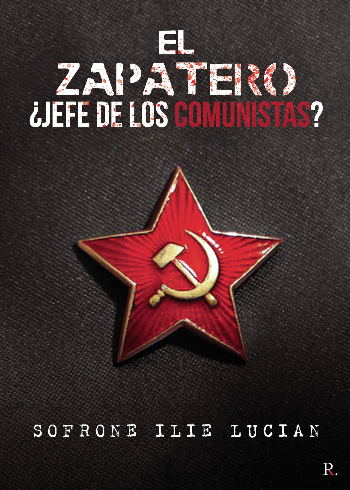 Portada de El Zapatero! ¿Jefe de los comunistas? · Sofrone Ilie Lucian