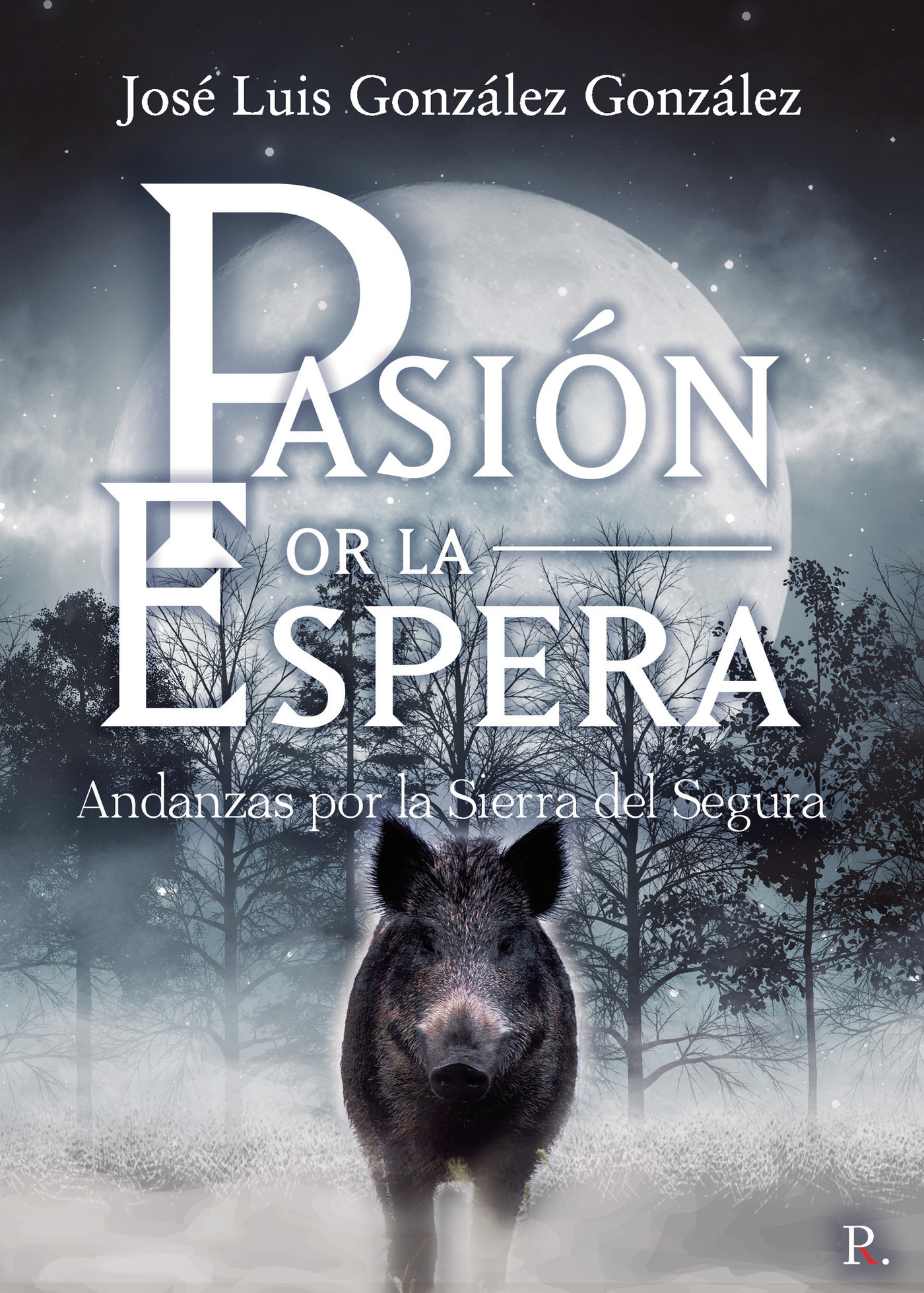 Portada de Pasión por la espera andanzas por la Sierra del Segura · José Luis González González