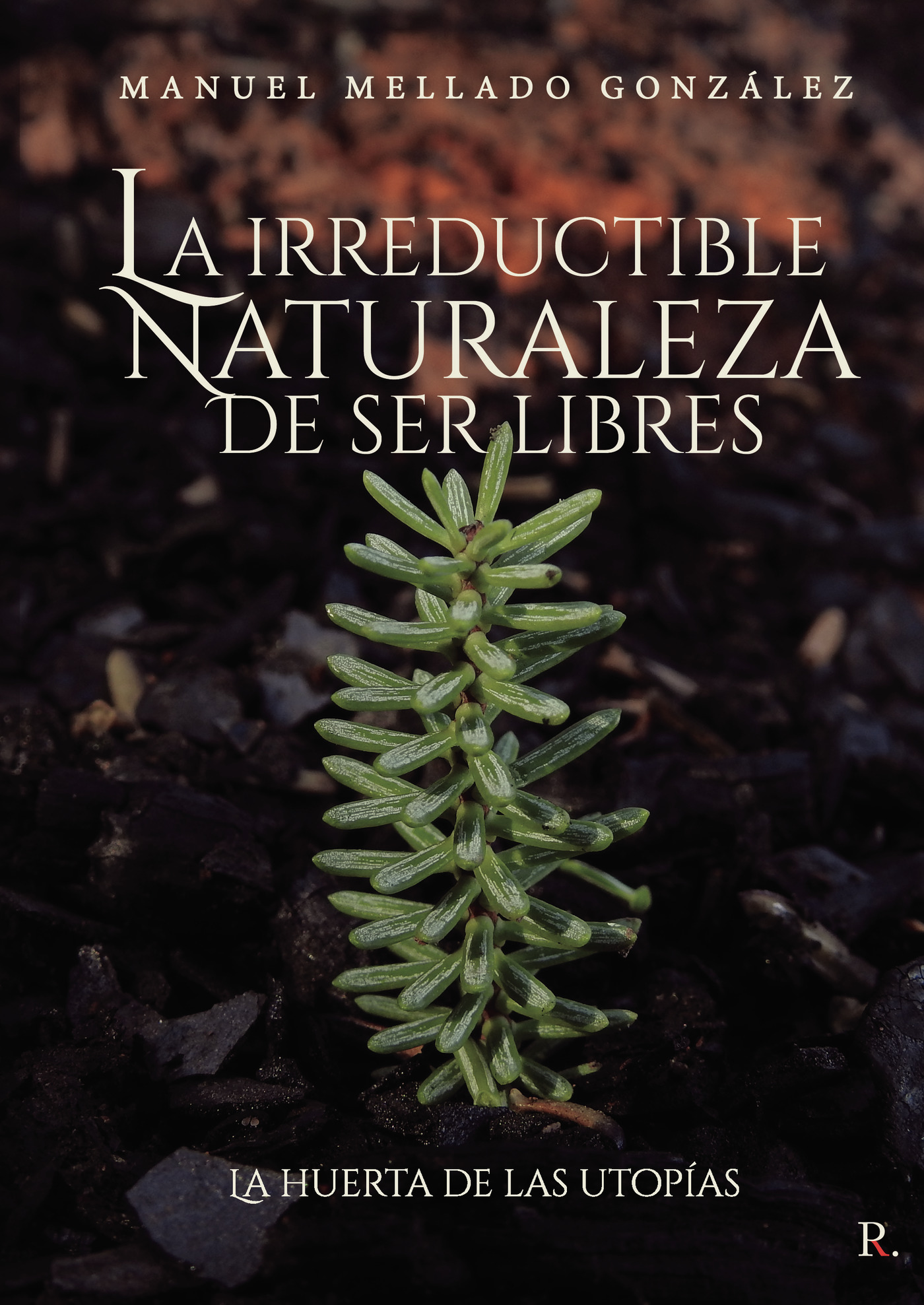 Portada de La irreductible naturaleza de ser libres