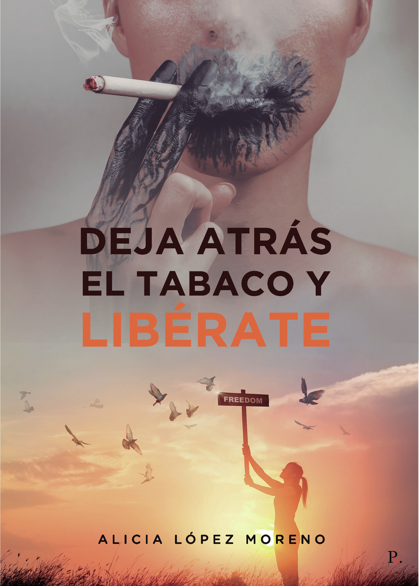 Portada de Deja atrás el tabaco y libérate · Alicia López Moreno