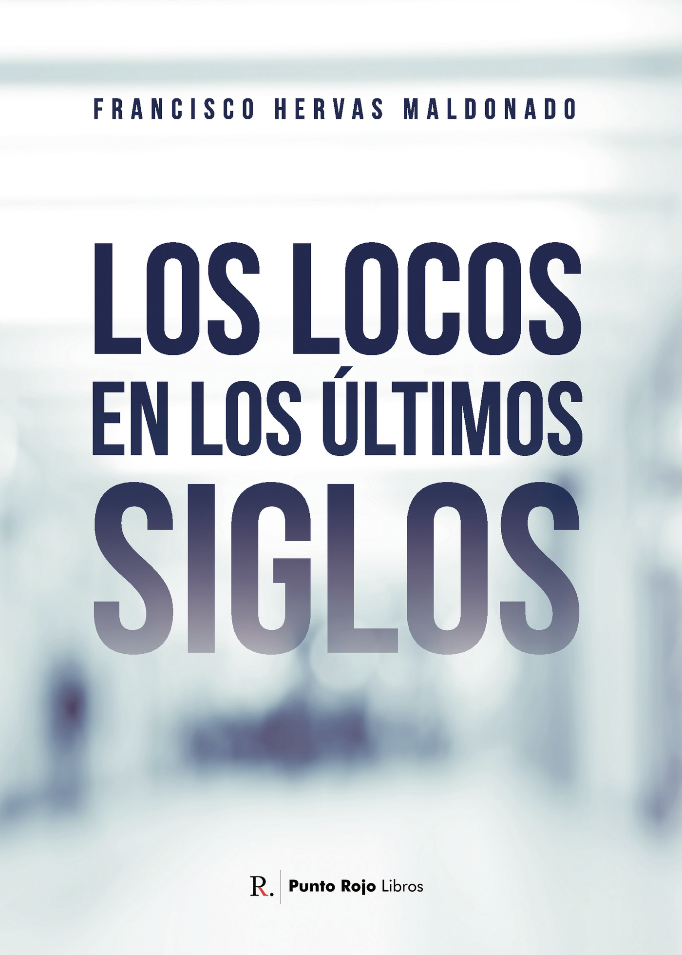 Portada de Los locos en los últimos siglos · Francisco Hervas Maldonado