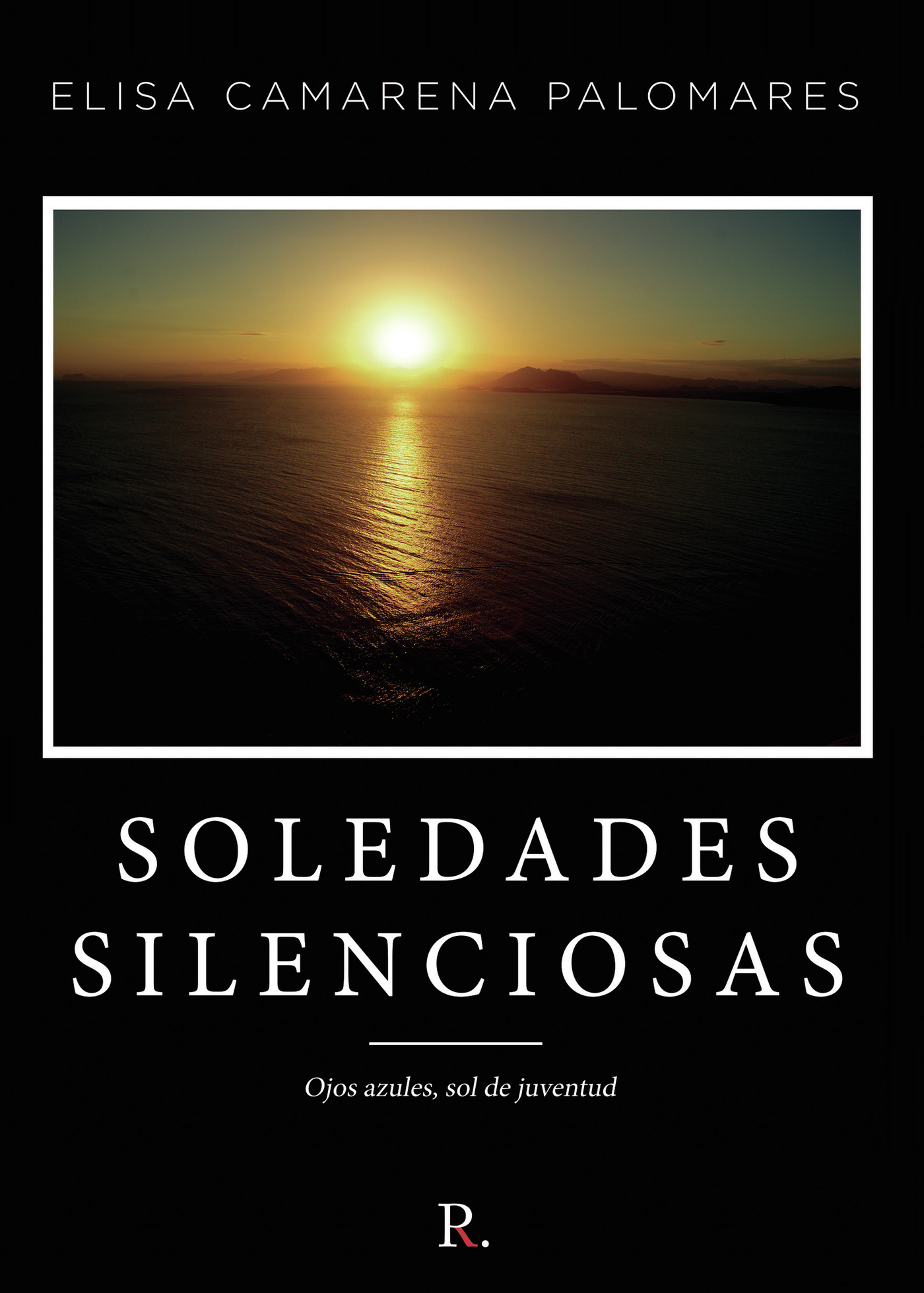 Portada de Soledades silenciosas. Ojos azules, sol de juventud · Elisa Camarena Palomares