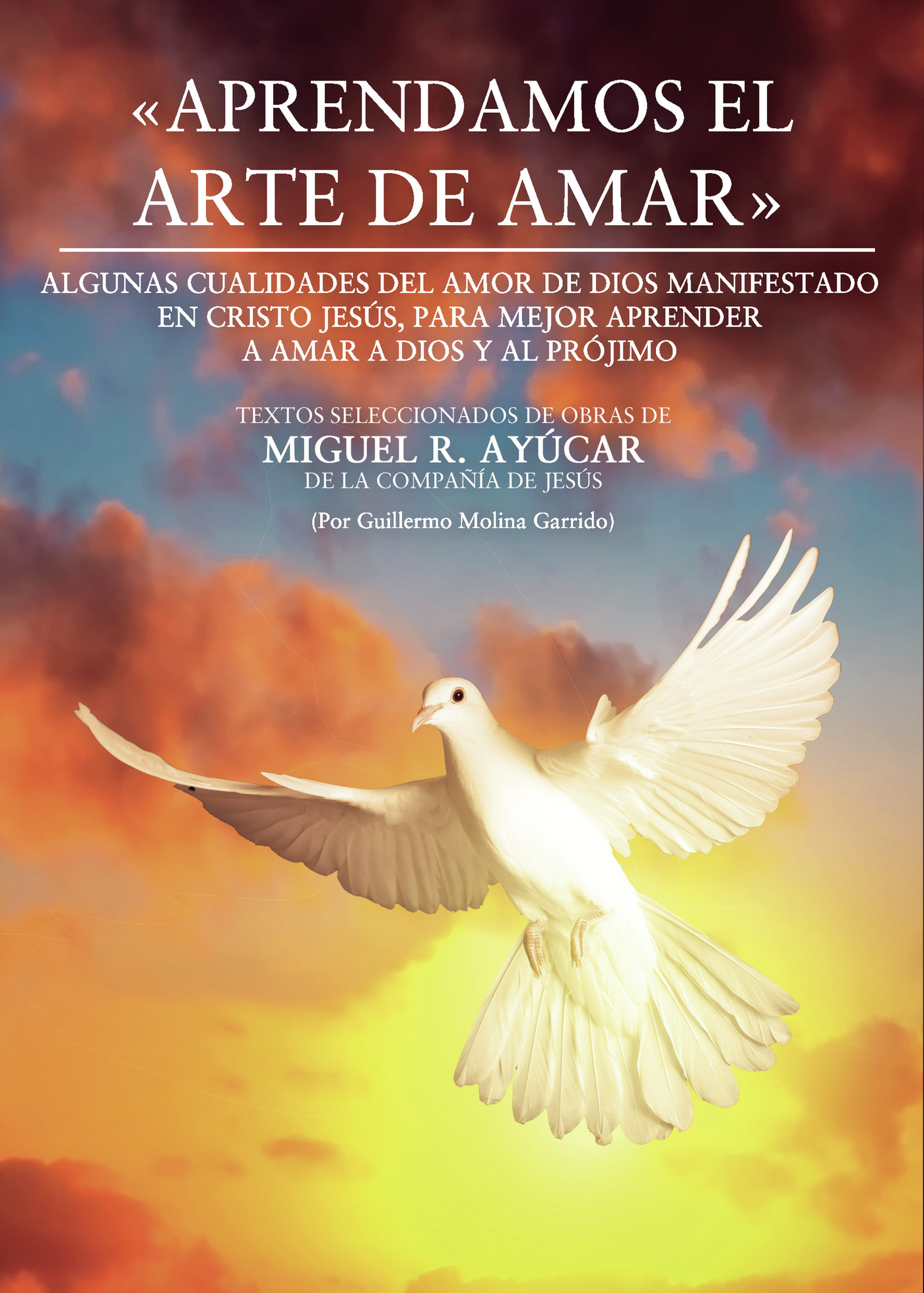 Portada de APRENDAMOS EL ARTE DE AMAR. Algunas cualidades del amor de Dios manifestado en Cristo Jesús, para mejor aprender a amar a Dios y al prójimo · Guillermo Molina Garrido