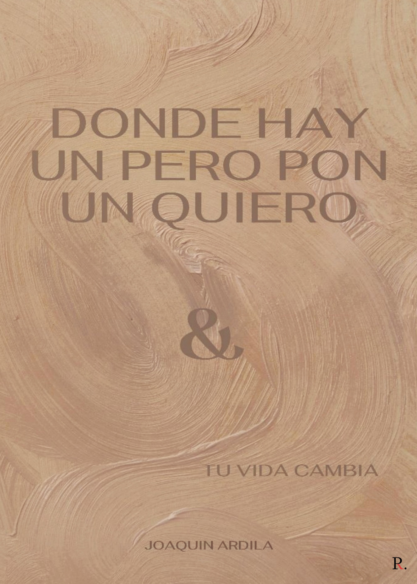 Portada de DONDE HAY UN PERO PON UN QUIERO (& TU VIDA CAMBIA)