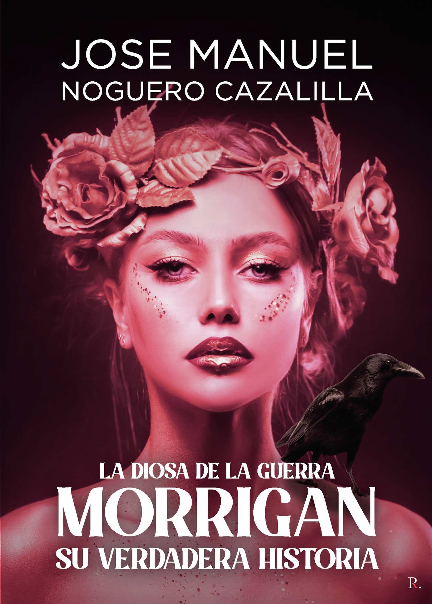 Portada de Morrigan su verdadera historia, la Diosa de la guerra · José Manuel Noguero Cazalilla