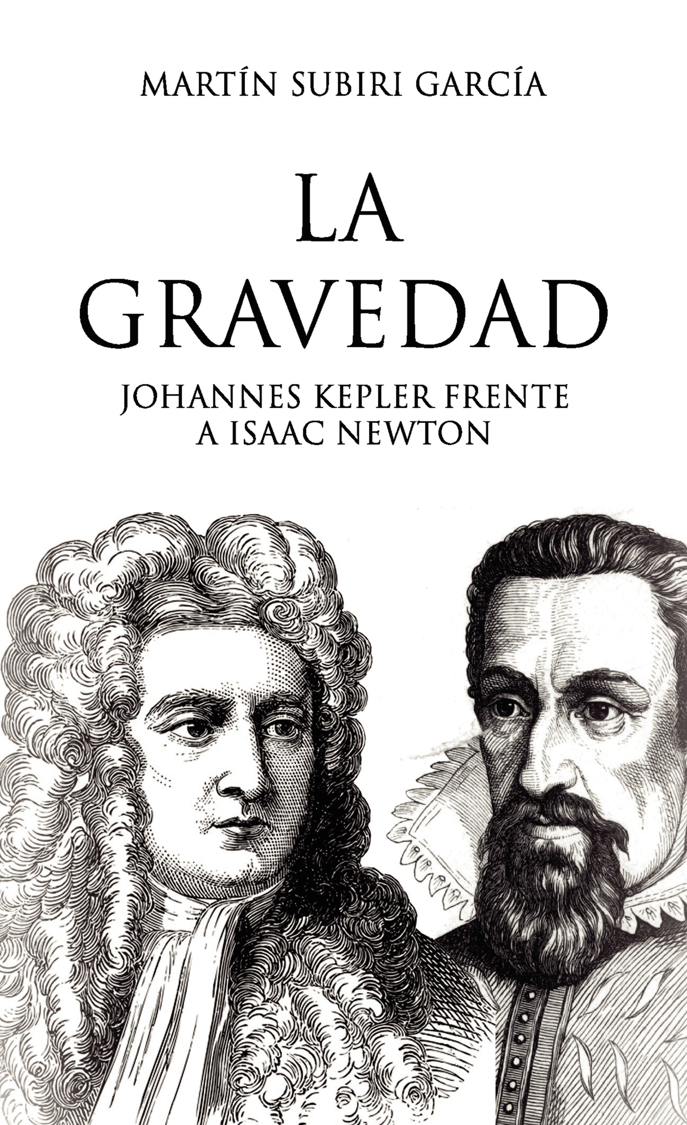 Portada de La gravedad. -Johannes Kepler frente a Isaac Newton · Martín Subiri García