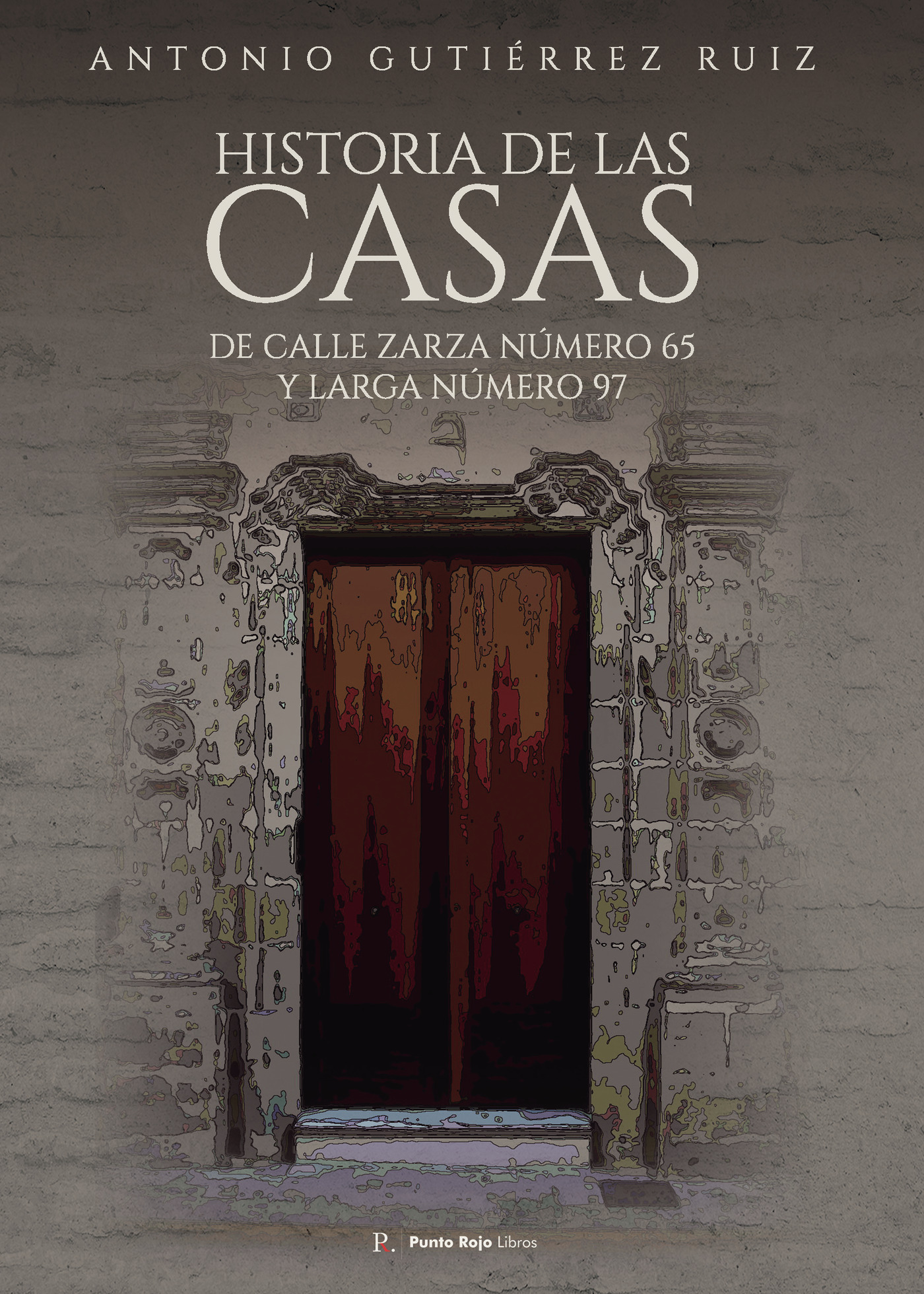 Portada de Historia de las casas de calle Zarza número 65 y Larga número 67