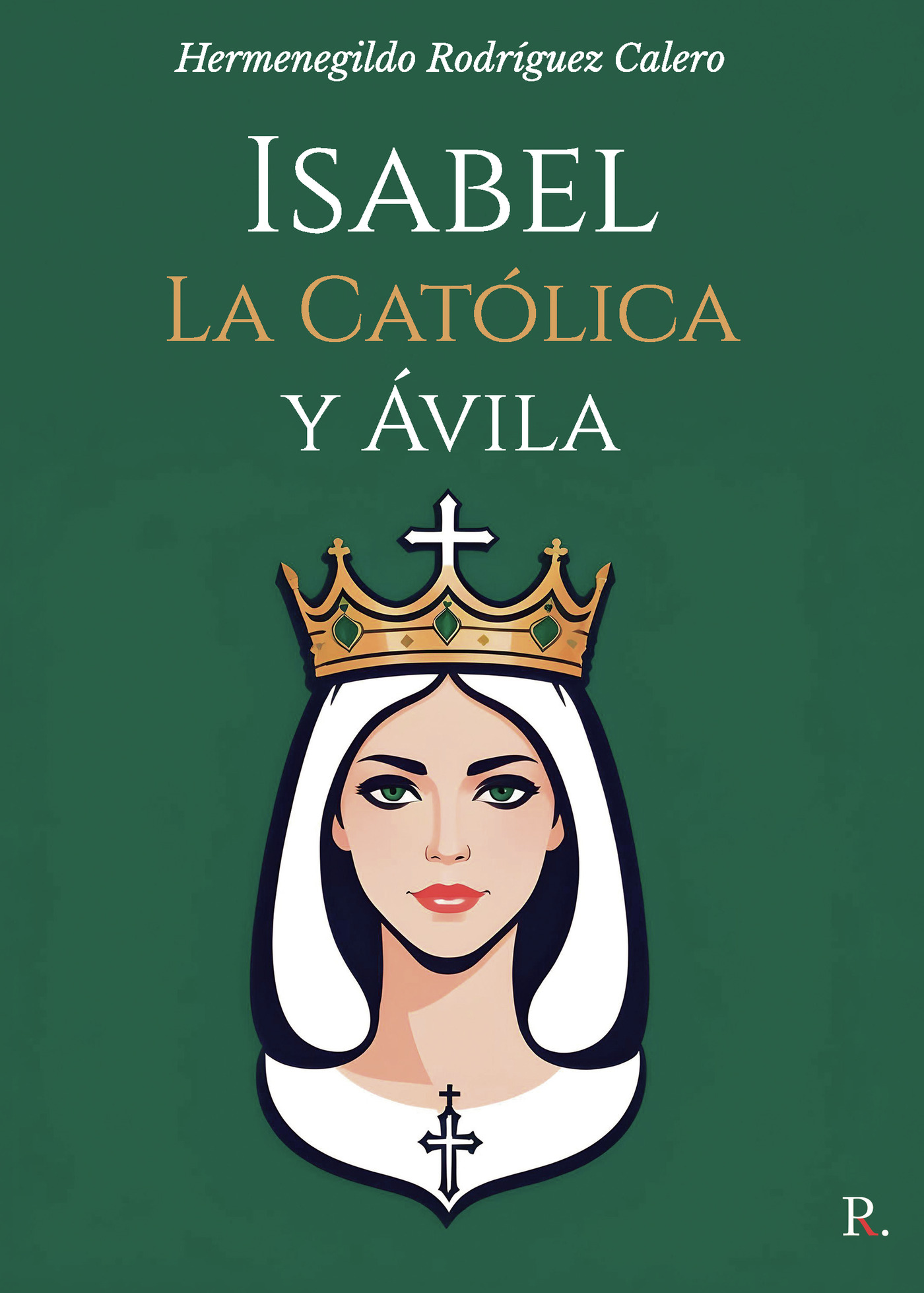 Portada de Isabel La Católica y Ávila · Hermenegildo Rodríguez Calero