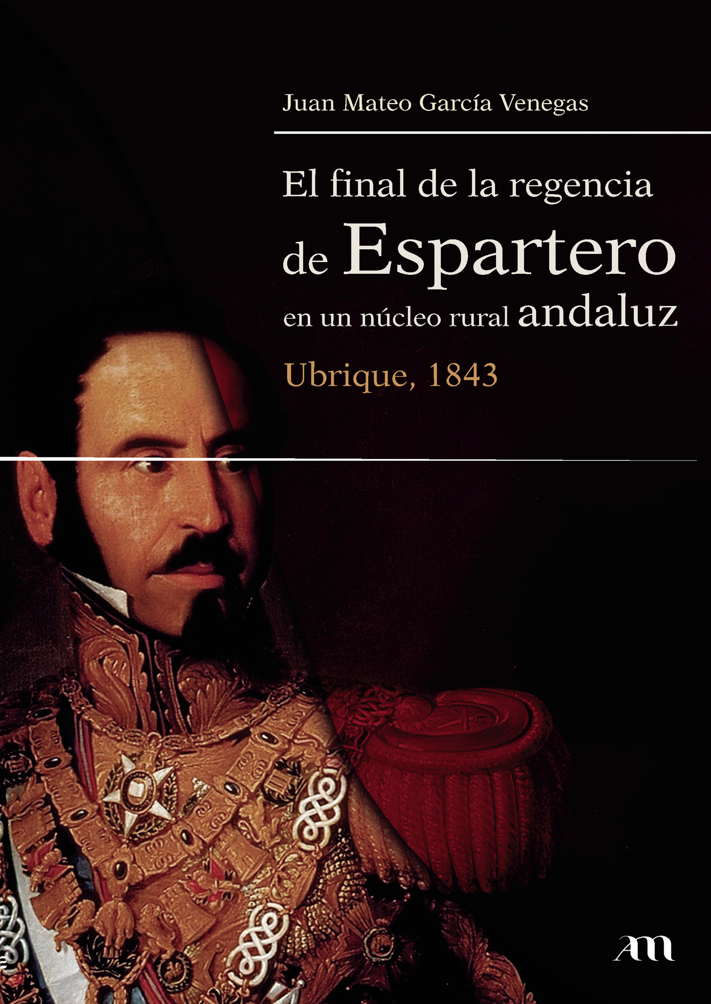 Portada de El final de la regencia de Espartero en un núcleo rural andaluz. Ubrique, 1843