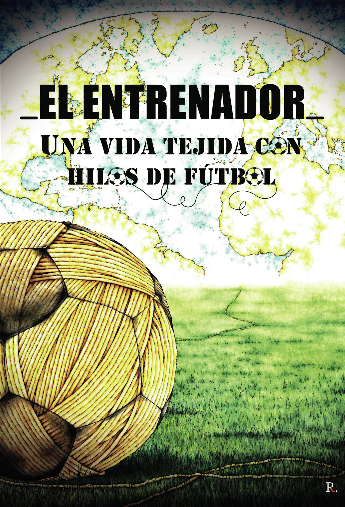 Portada de El entrenador. Una vida tejida con hilos de fútbol