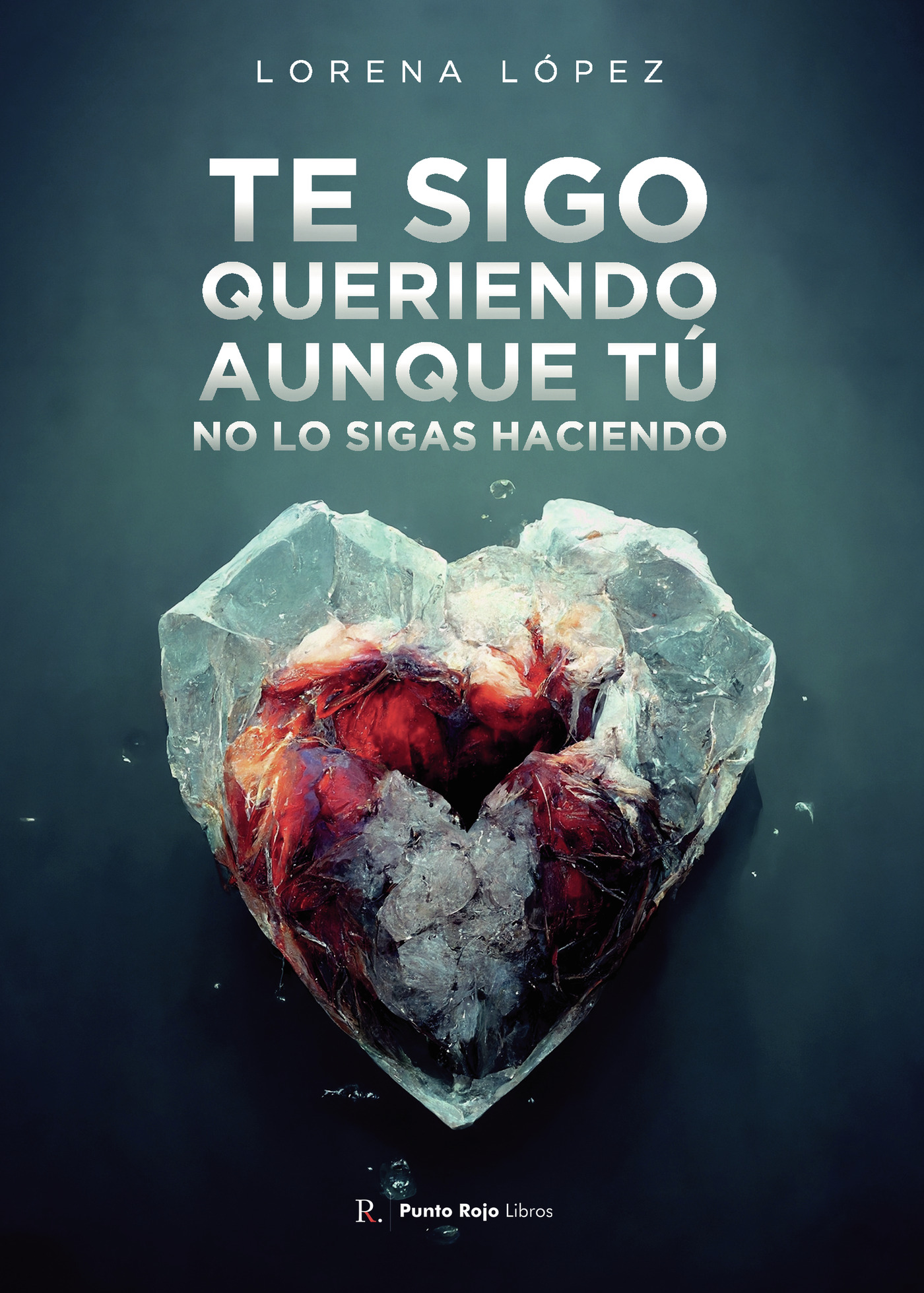 Portada de Te sigo queriendo, aunque tú no lo sigas haciendo