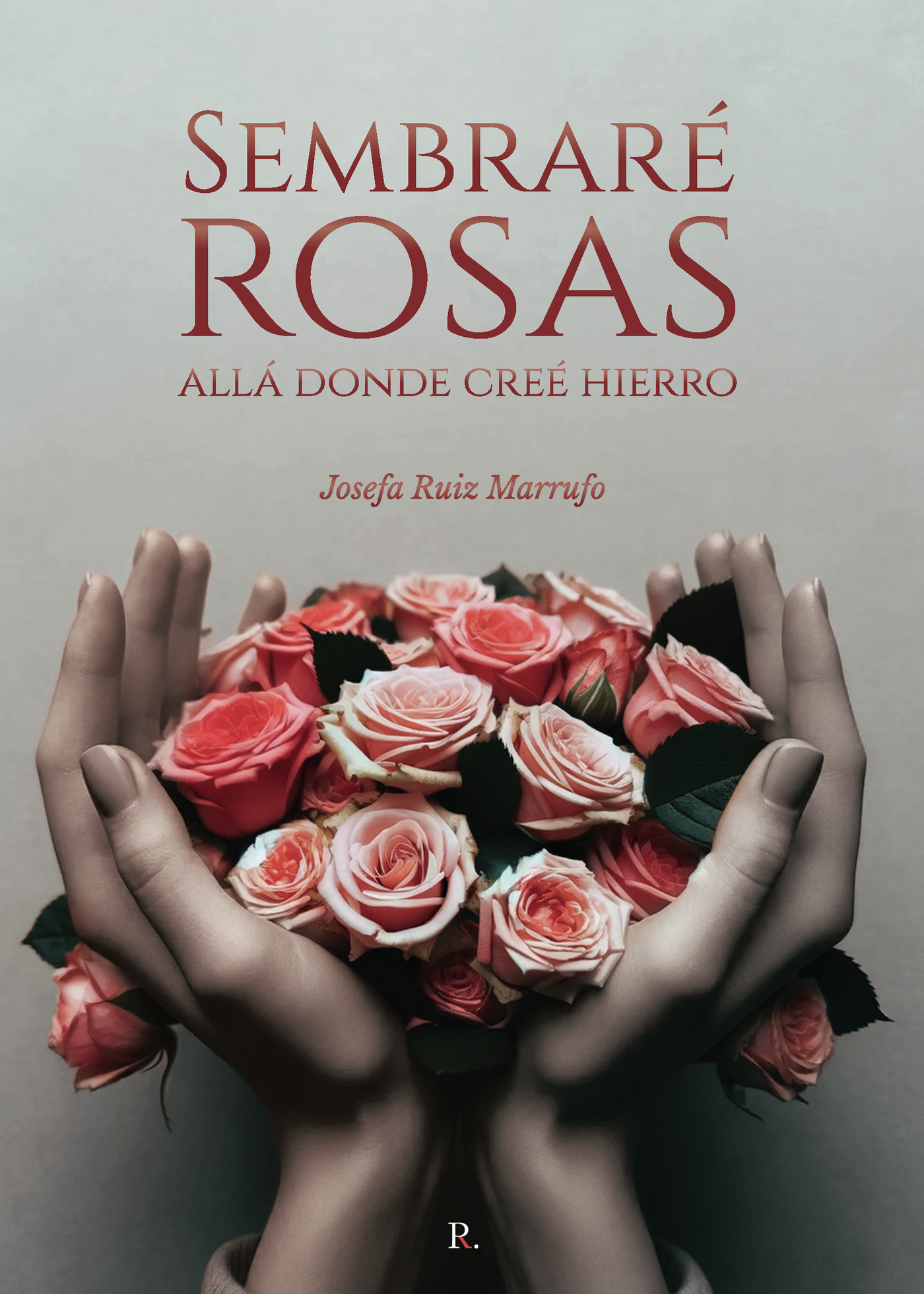 Portada de Sembraré rosas allá donde creé hierro
