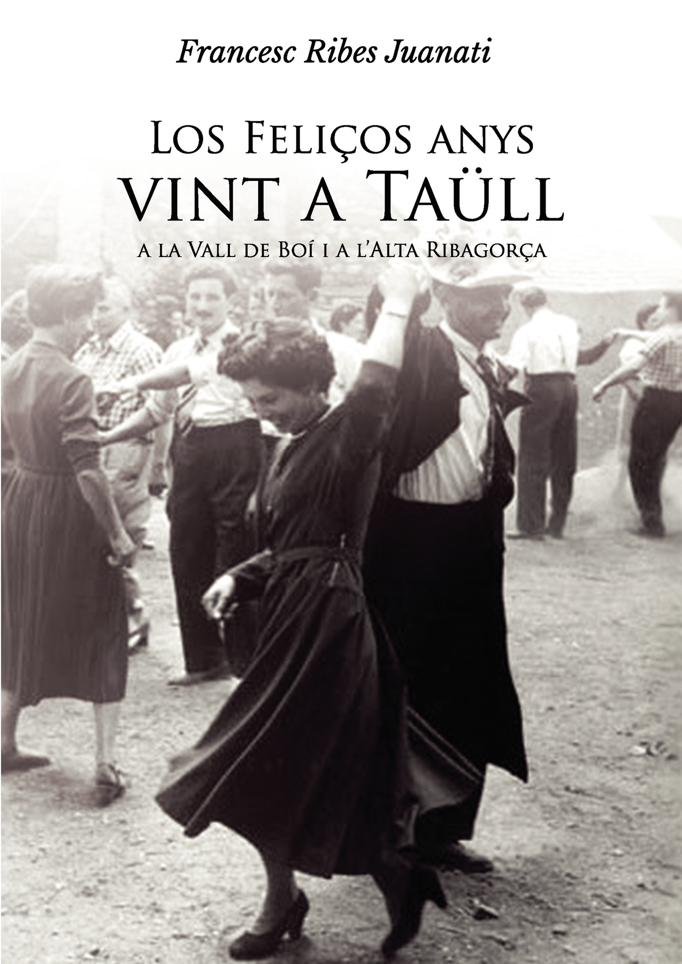Portada de Los FeliÛços anys vint a Taüll, a la Vall de Boí i a lAlta RibagorÛça