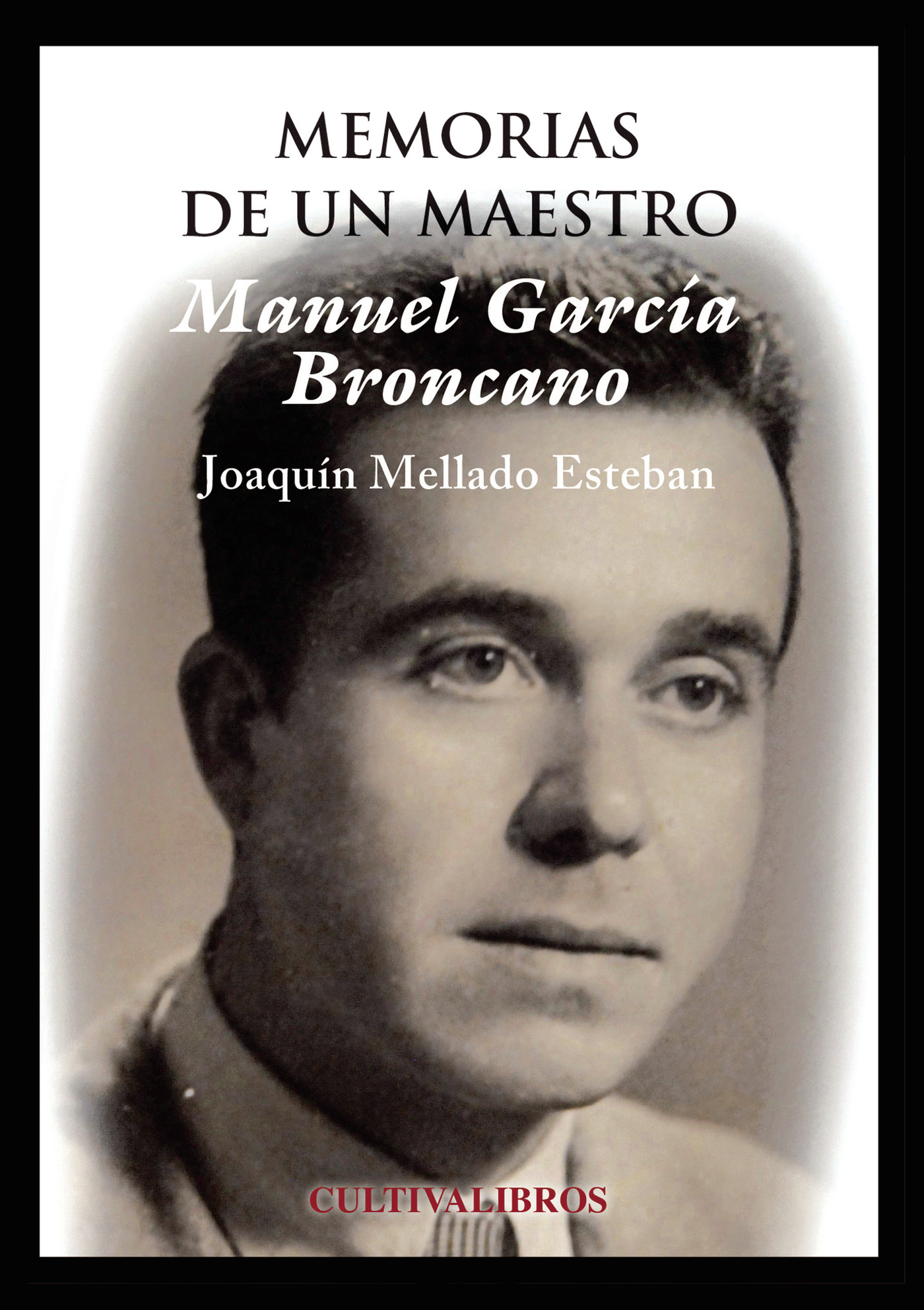 Portada de Manuel García Broncano. Memorias de un maestro · Joaquín Mellado Esteban