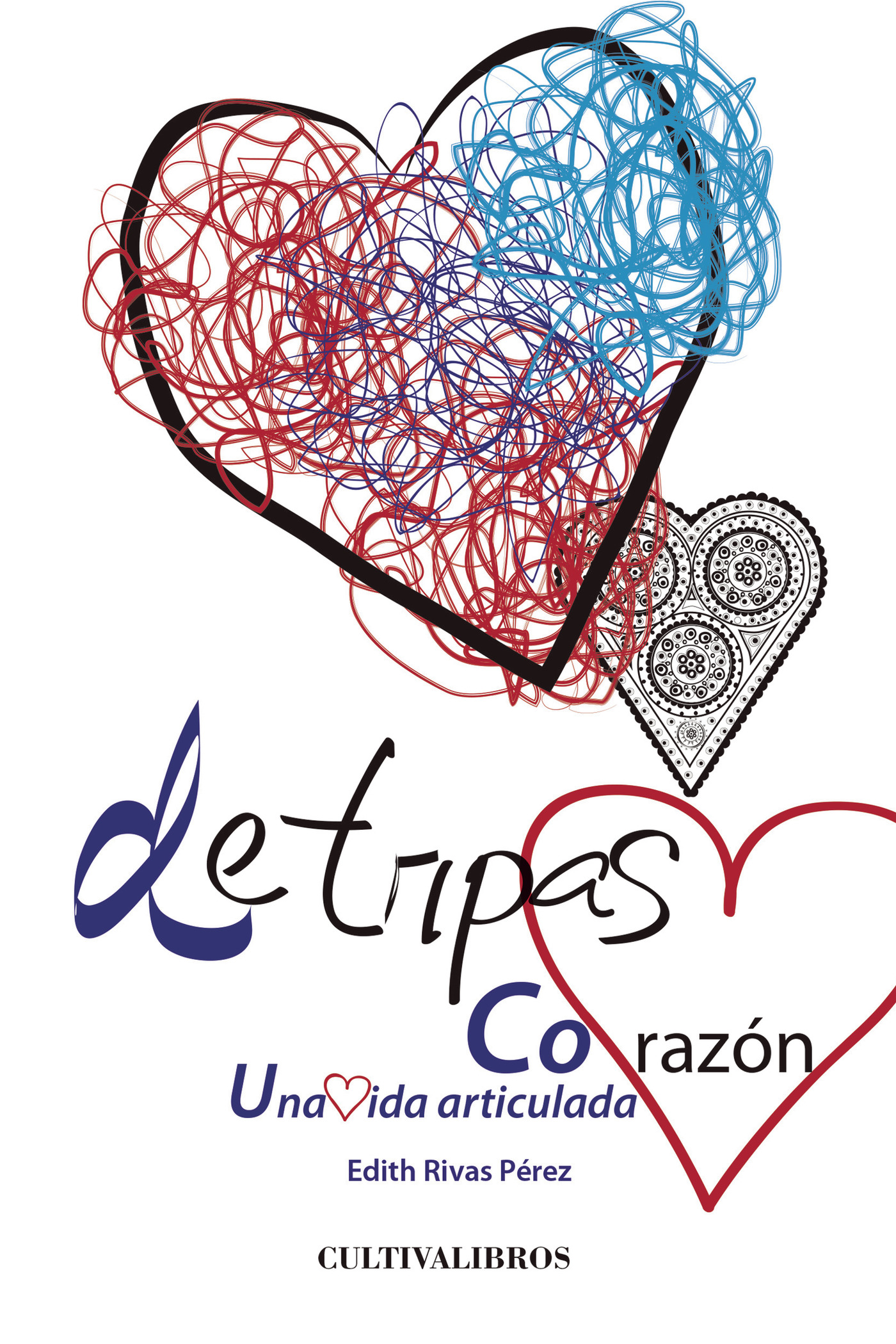 Portada de De tripas corazón. Una vida articulada · Edith Rivas Pérez