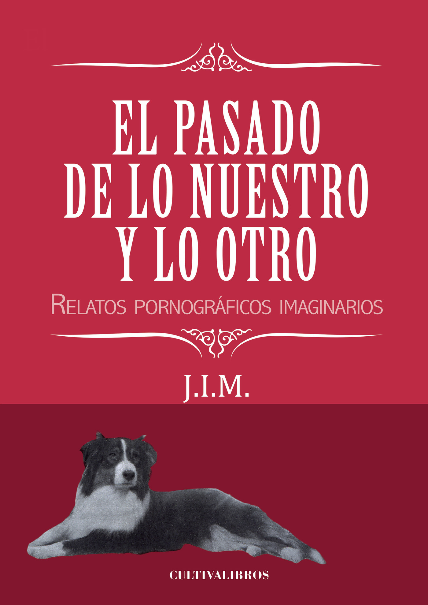 Portada de El pasado de lo nuestro y lo otro. Relatos pornográficos imaginarios