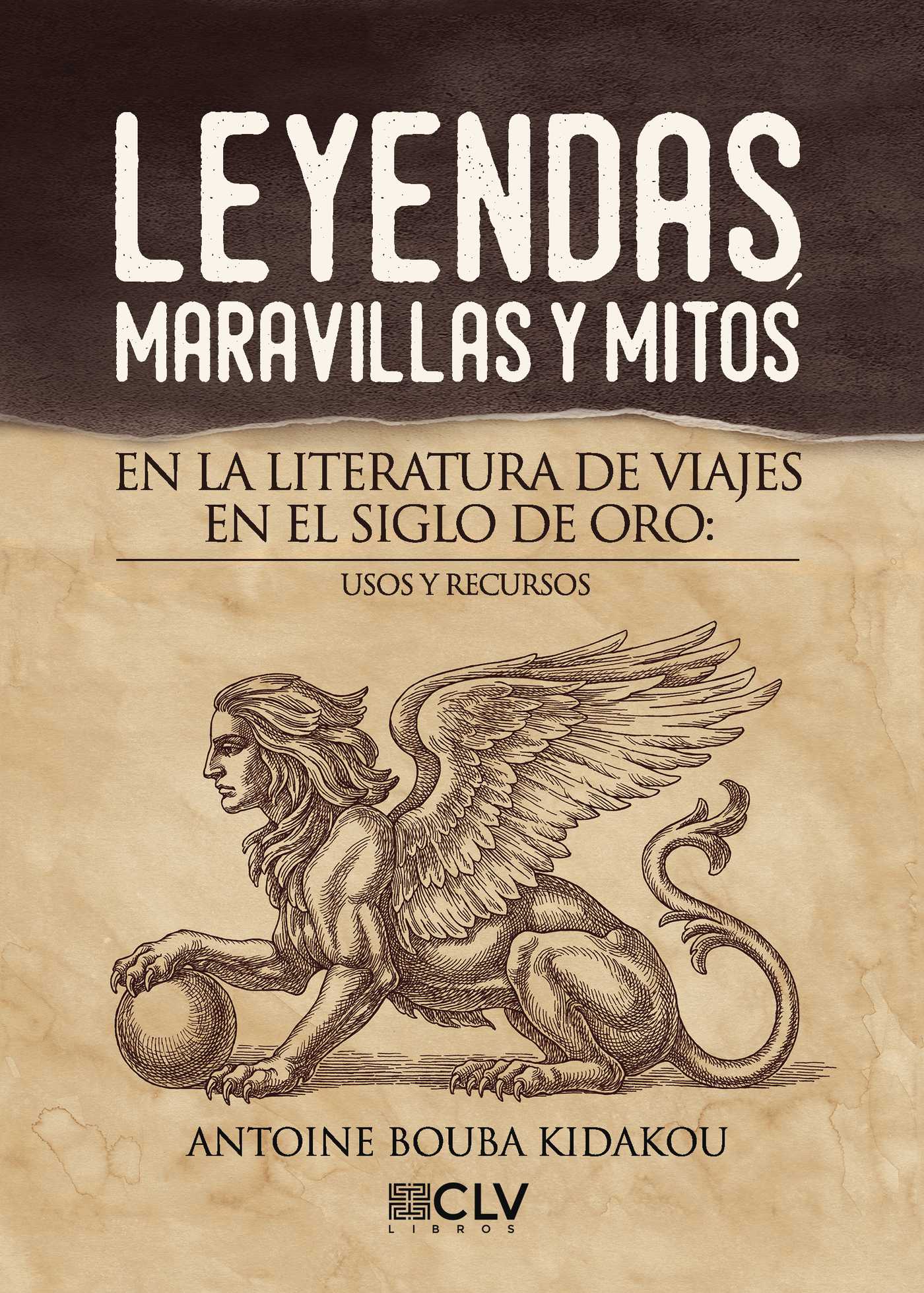 Portada de Leyendas, maravillas y mitos en la literatura de viajes en el Siglo de Oro: usos y recursos · Antoine Bouba Kidakou