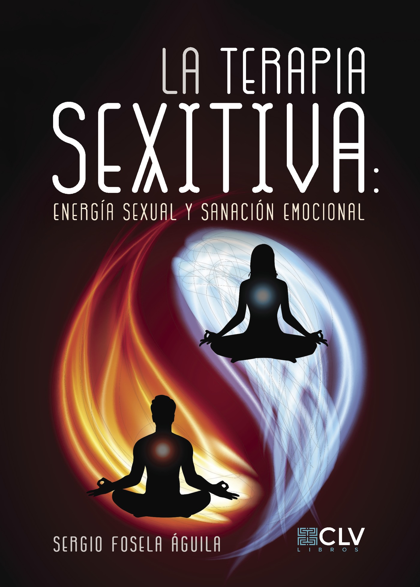 Portada de LA TERAPIA SEXITIVA: Energía sexual y sanación emocional · Sergio Fosela Águila