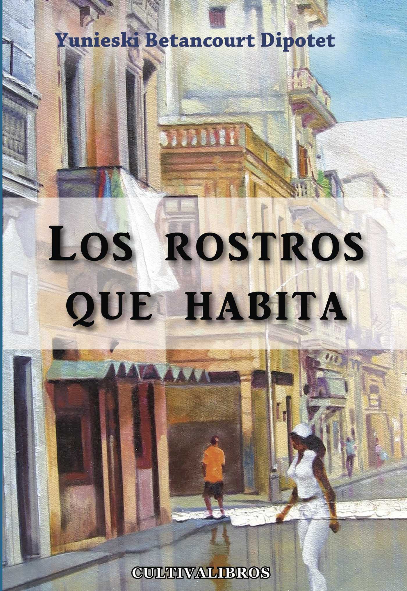 Portada de Los rostros que habita · Yunieski Betancourt Dipotet