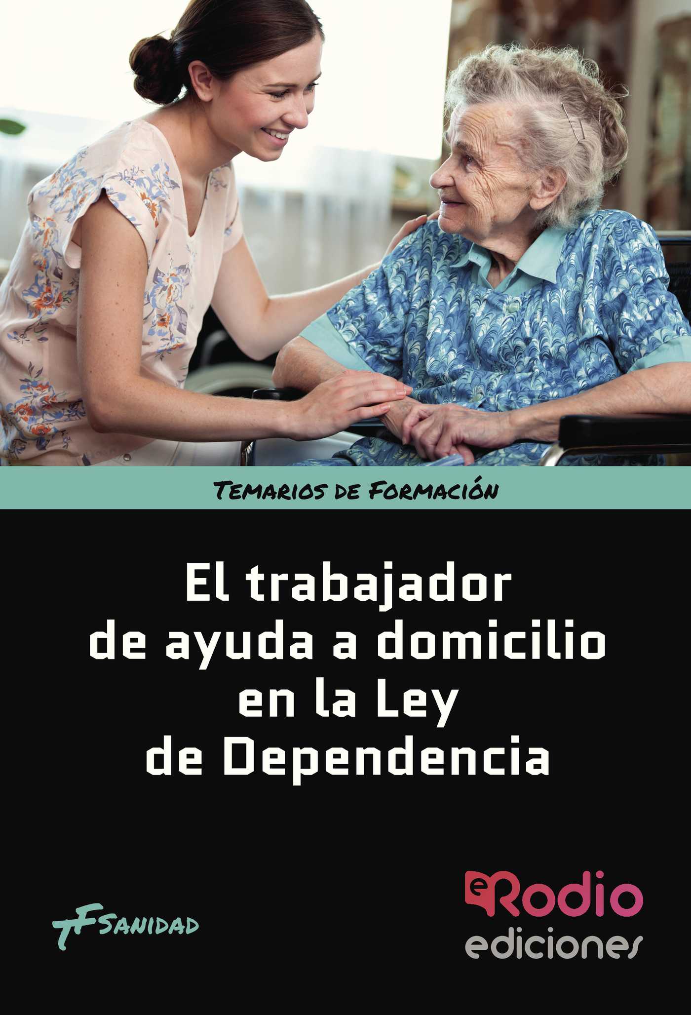 Portada de El Trabajador de Ayuda a Domicilio en la Ley de Dependencia. Temarios de Formación. Sanidad