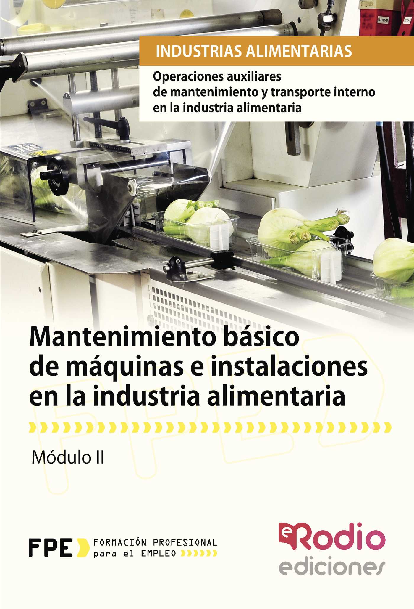 Portada de Mantenimiento básico de máquinas e instalaciones en la industria alimentaria. Operaciones auxiliares de mantenimiento y transporte interno en la industria alimentaria