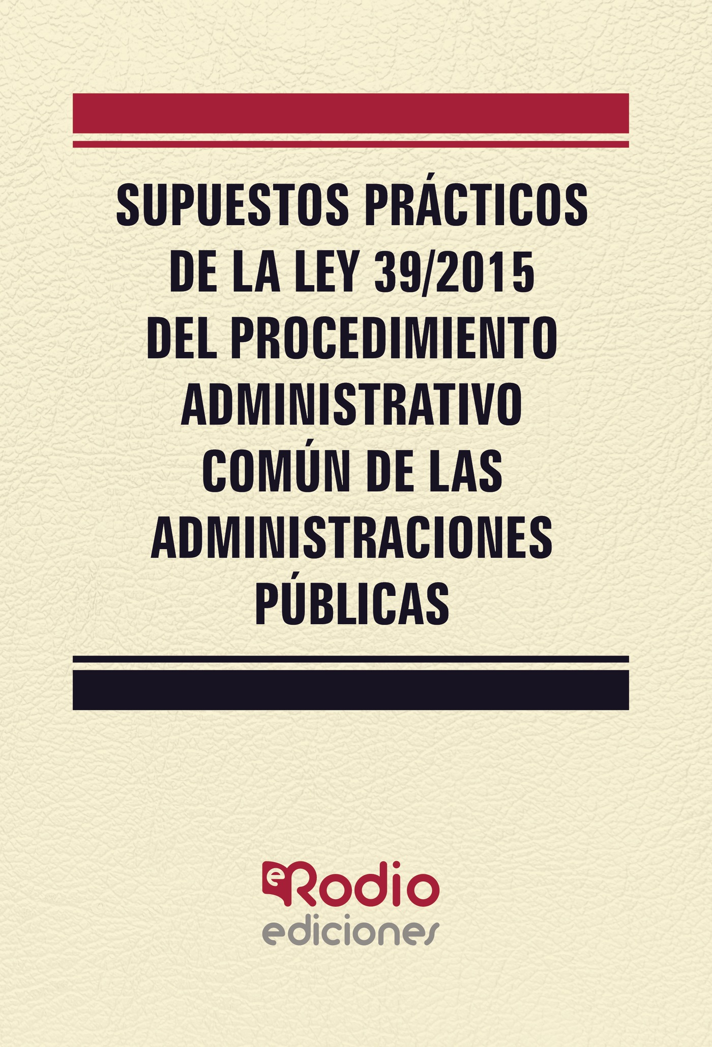 Portada de Supuestos Prácticos de la Ley 39/2015 del Procedimiento Administrativo Común de las Administraciones Públicas