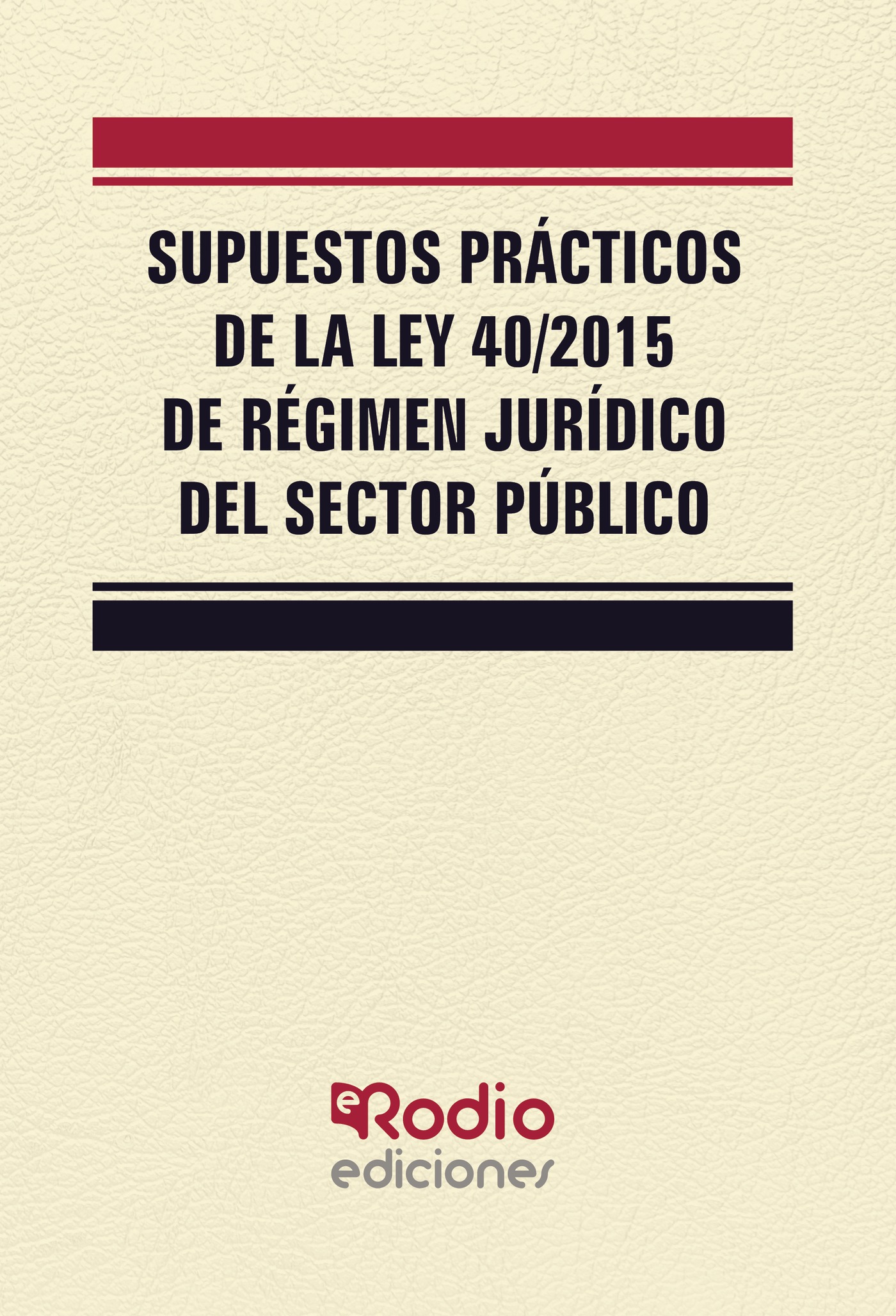 Portada de Supuestos Prácticos de la Ley 40/2015 de Régimen Jurídico del Sector Público