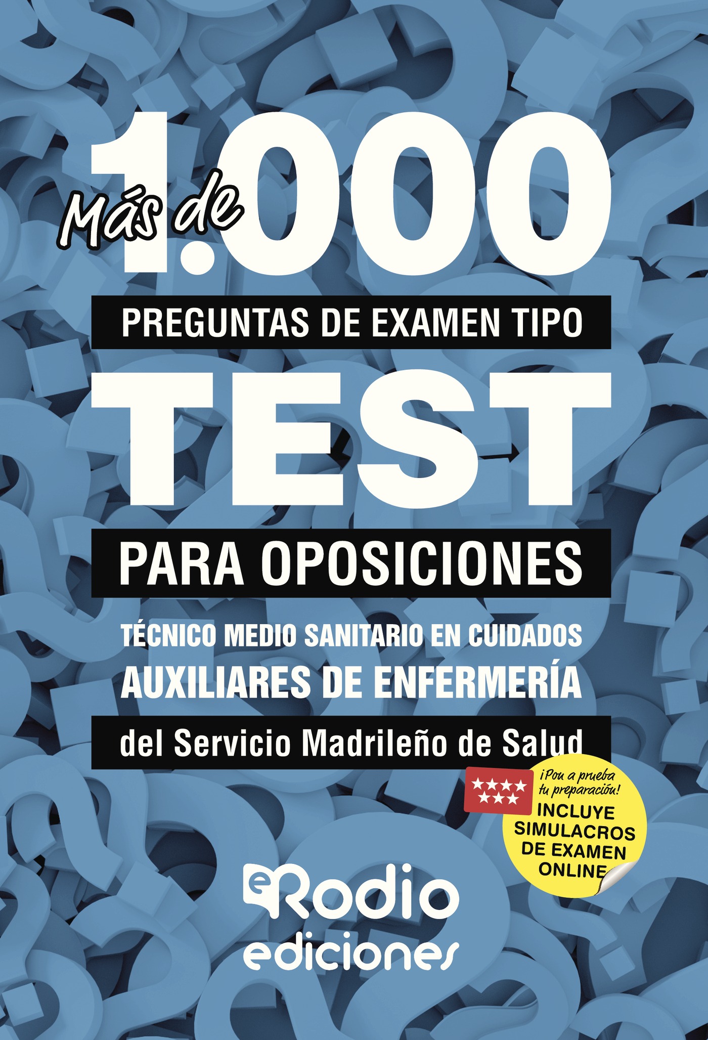Portada de Más de 1.000 preguntas de examen tipo test para oposiciones. Técnico Medio Sanitario en Cuidados Auxiliares de Enfermería del Servicio Madrileño de Salud