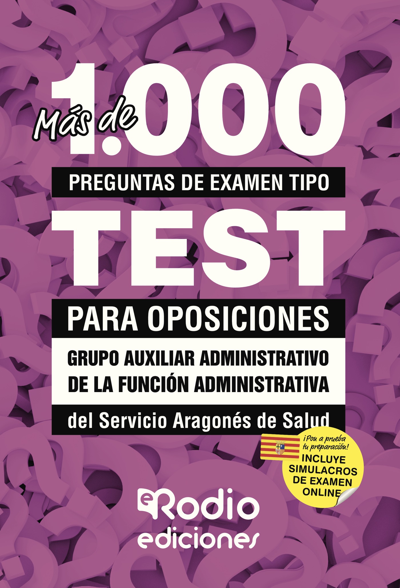 Portada de Más de 1.000 preguntas de examen tipo test para oposiciones. Grupo Auxiliar Administrativo de la Función Administrativa. Servicio Aragonés de Salud