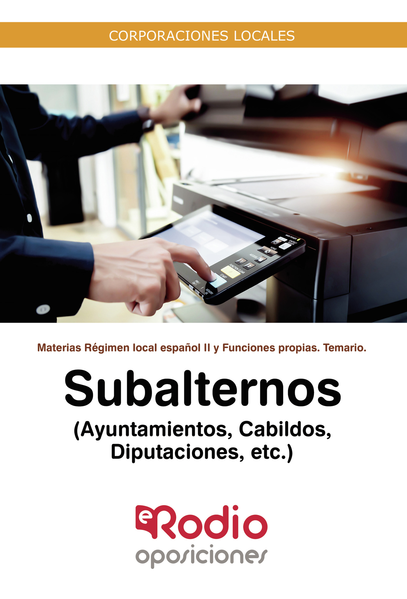 Portada de Subalternos (Ayuntamientos, Cabildos, Diputaciones, etc.). Materias Régimen local español II y Funciones propias. Temario