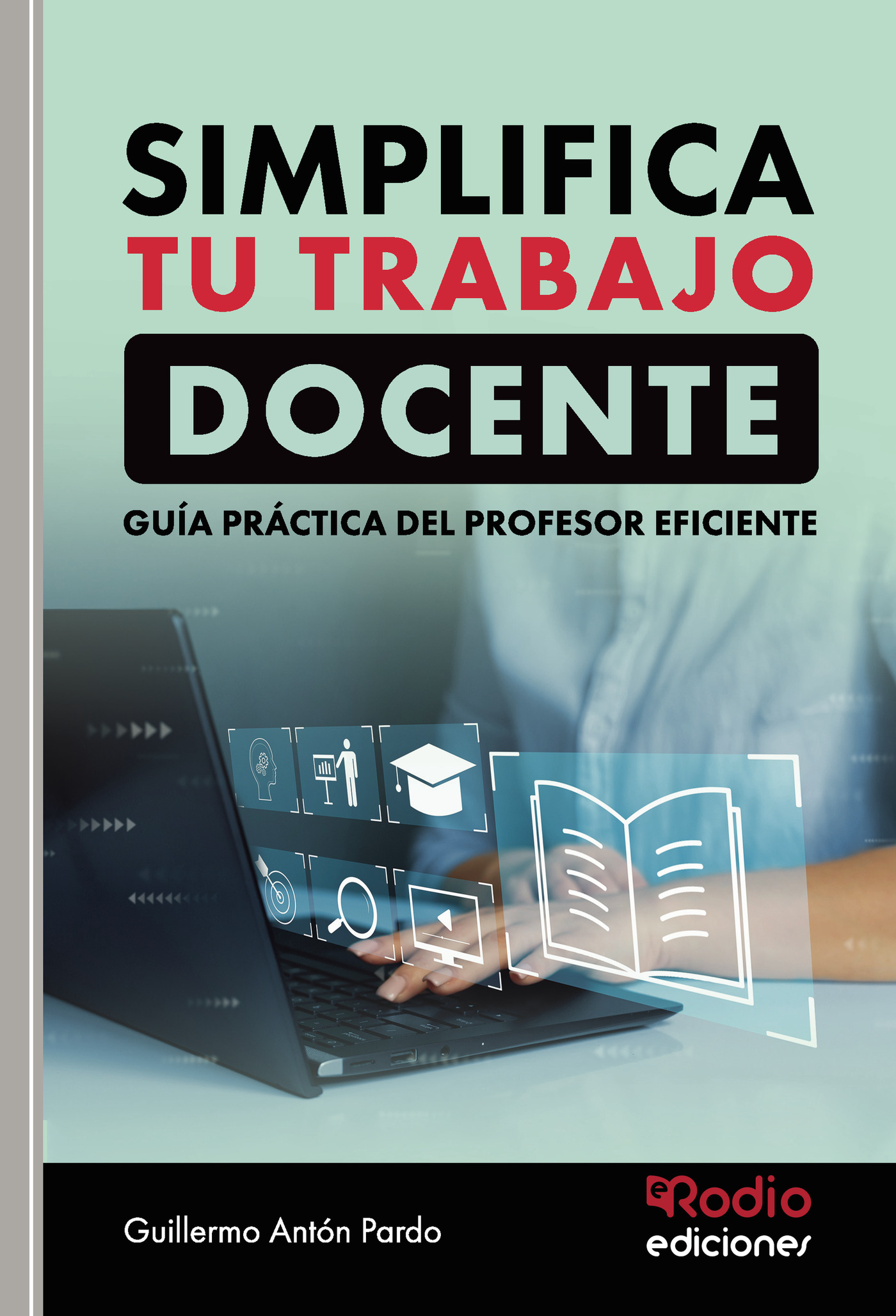 Portada de SIMPLIFICA TU TRABAJO DOCENTE. Guía práctica del profesor eficiente