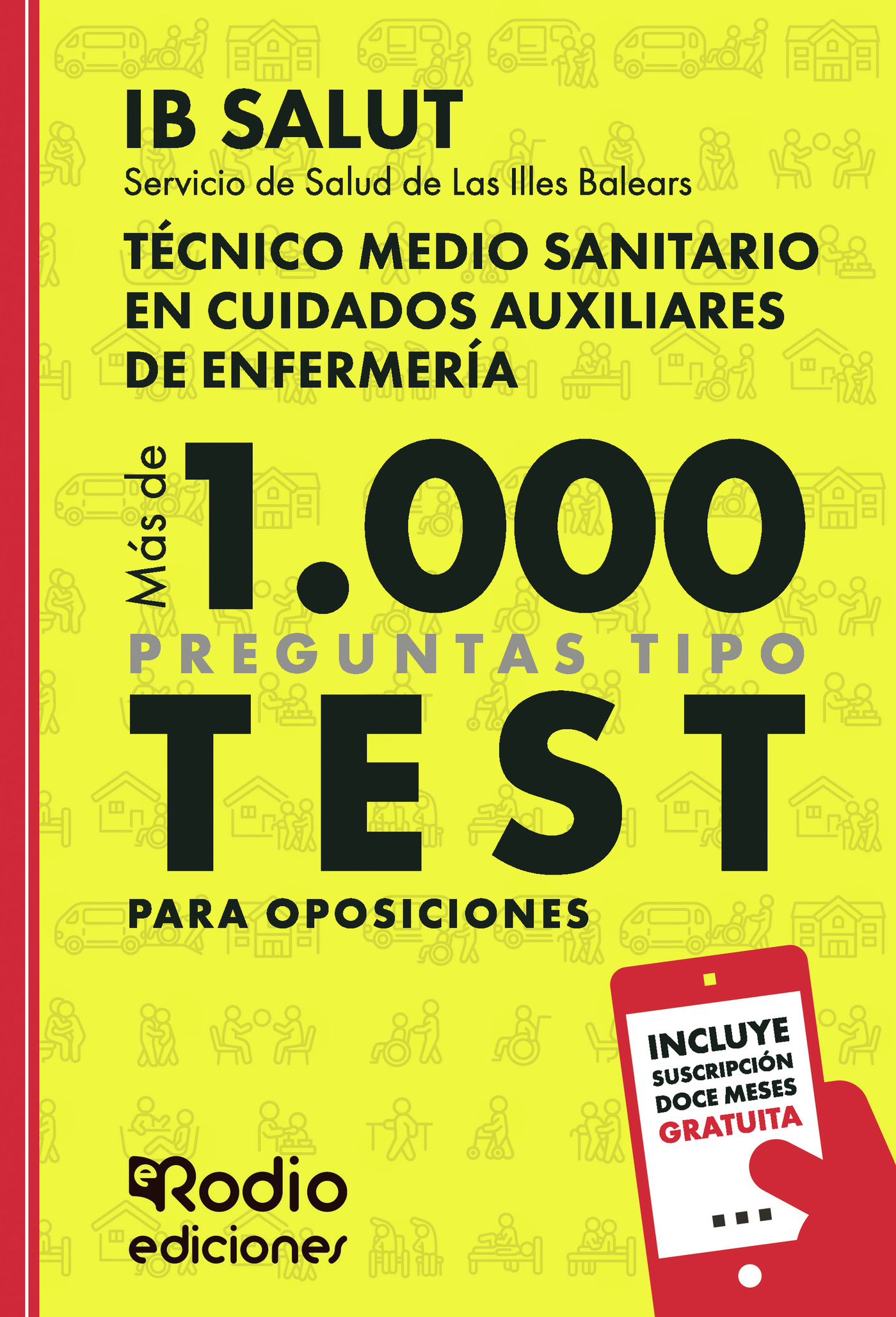 Portada de Técnico Medio Sanitario en Cuidados Auxiliares de Enfermería. Servicio de Salud de Las Illes Balears (IB SALUT). Más de 1.000 preguntas de examen tipo test para oposiciones · EDICIONES Rodio