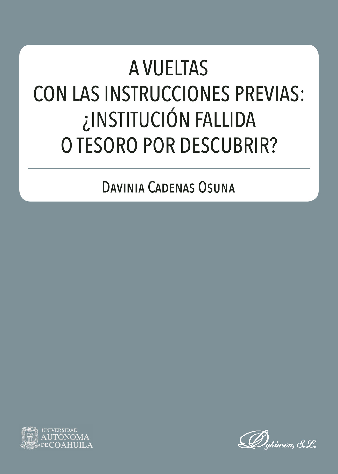 Portada de A vueltas con las instrucciones previas: ¿institución fallida o tesoro por descubrir?.