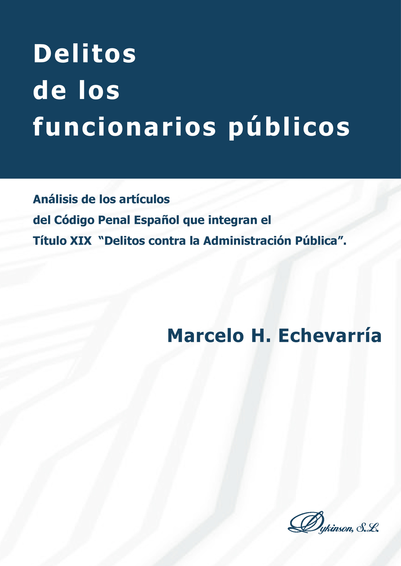 Portada de Delitos de los funcionarios públicos.Análisis de los artículos del Código Penal Español que integran el título XIX Delitos contra la Administración Pública