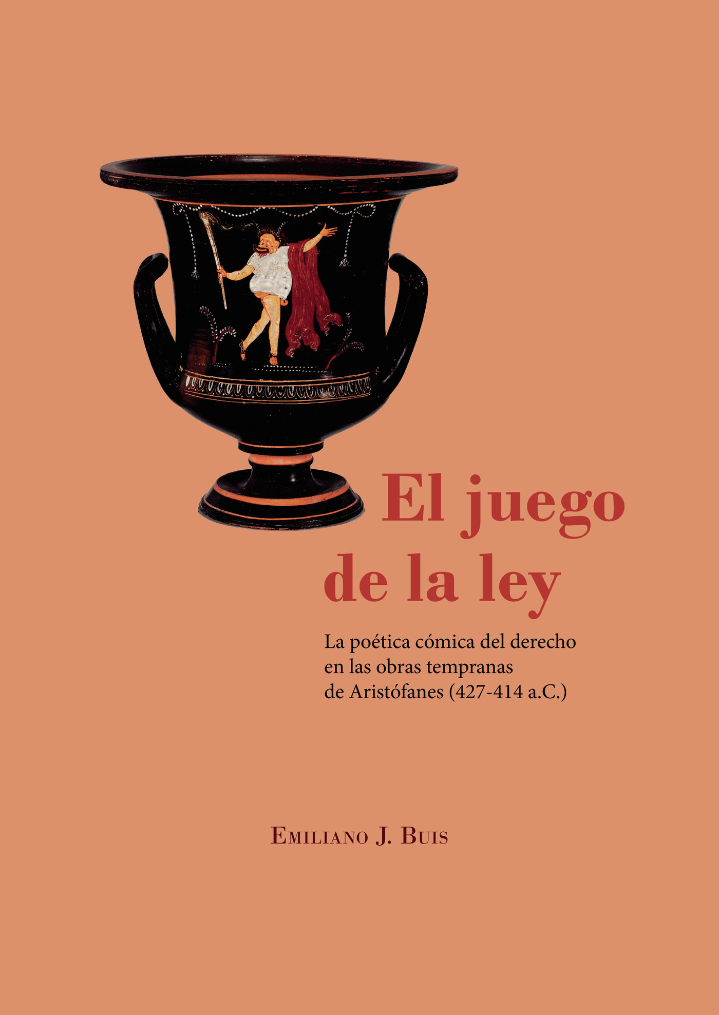Portada de El juego de la ley.La poética cómica del derecho en las obras tempranas de Aristófanes (427-414 a.C.)