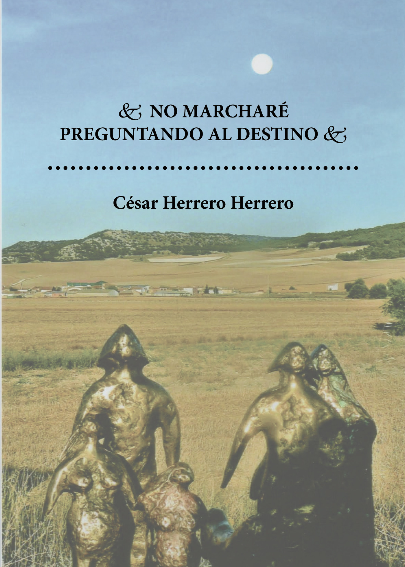 Portada de No marcharé preguntando al destino. · César Herrero Herrero
